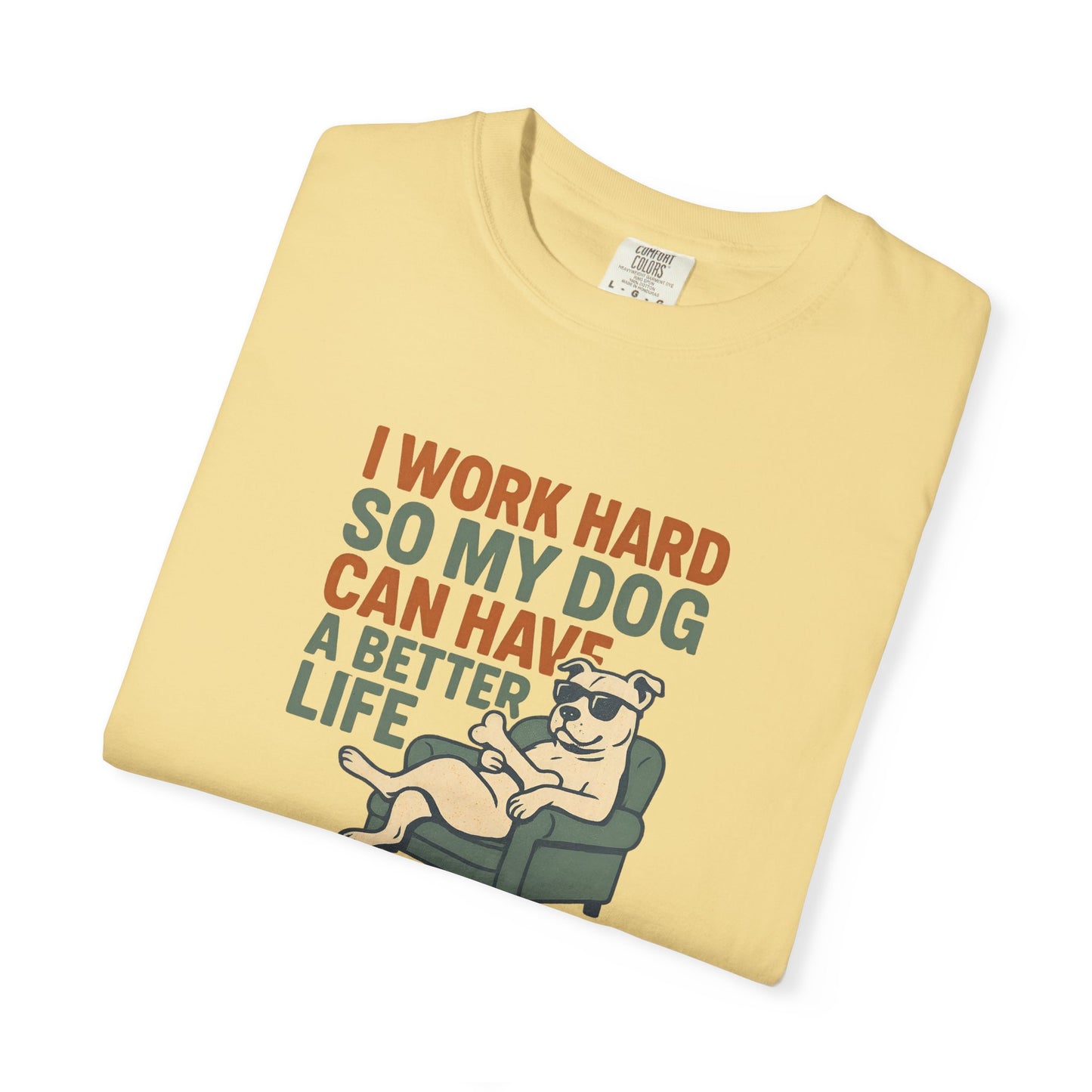 I Work Hard So My Dog Can Have A Better Life, Gift for Pet Owners, Unisex Tee, Animal Lover Apparel, [...]