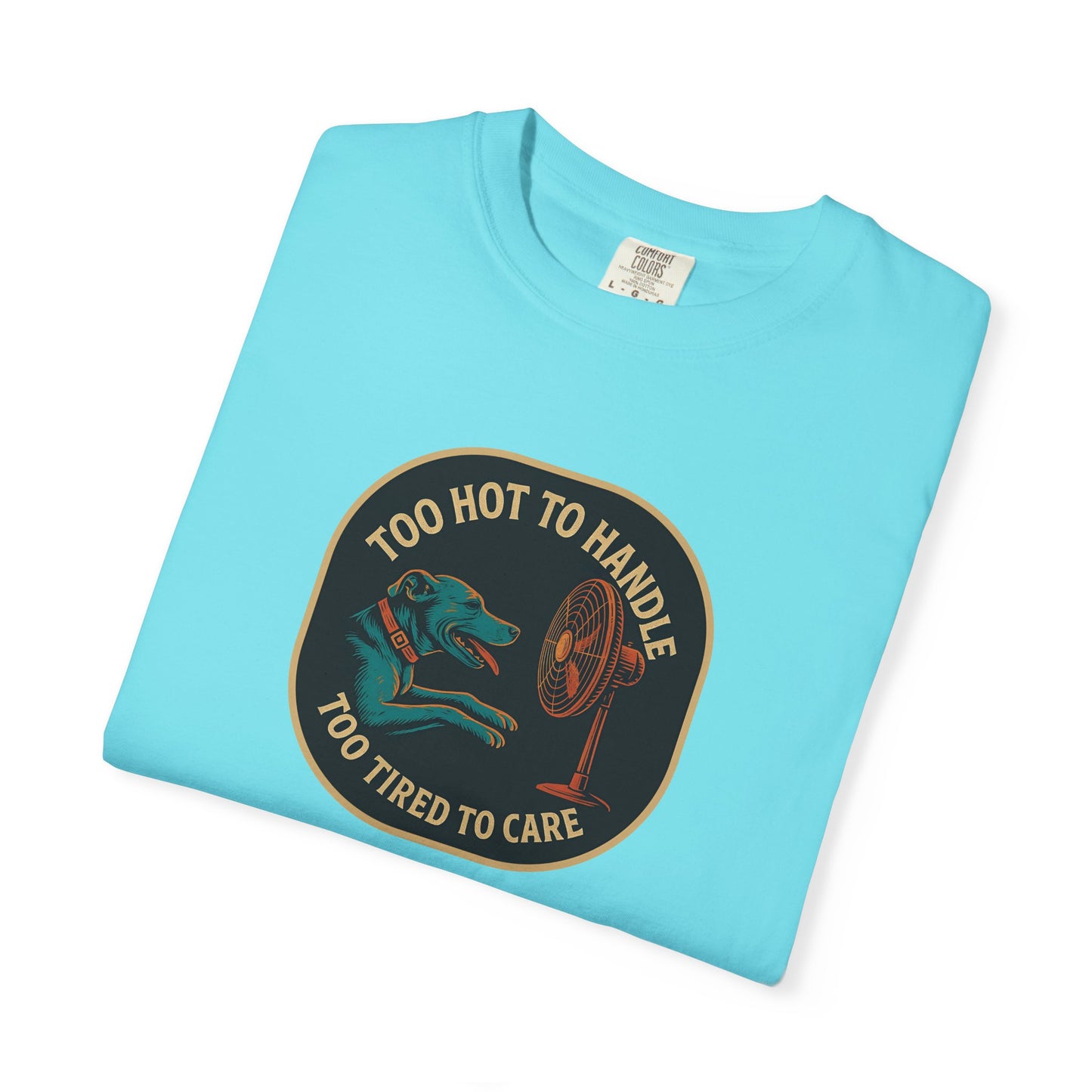T-Shirt Too Hot to Handle, Too Tired to Care