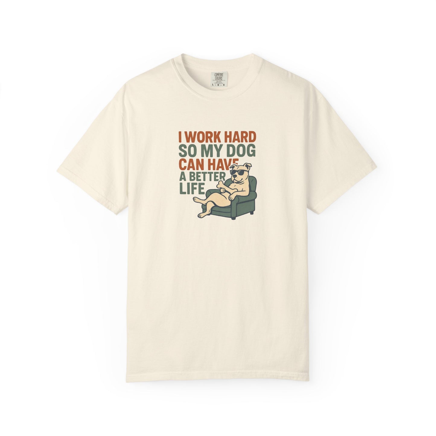 I Work Hard So My Dog Can Have A Better Life Tee