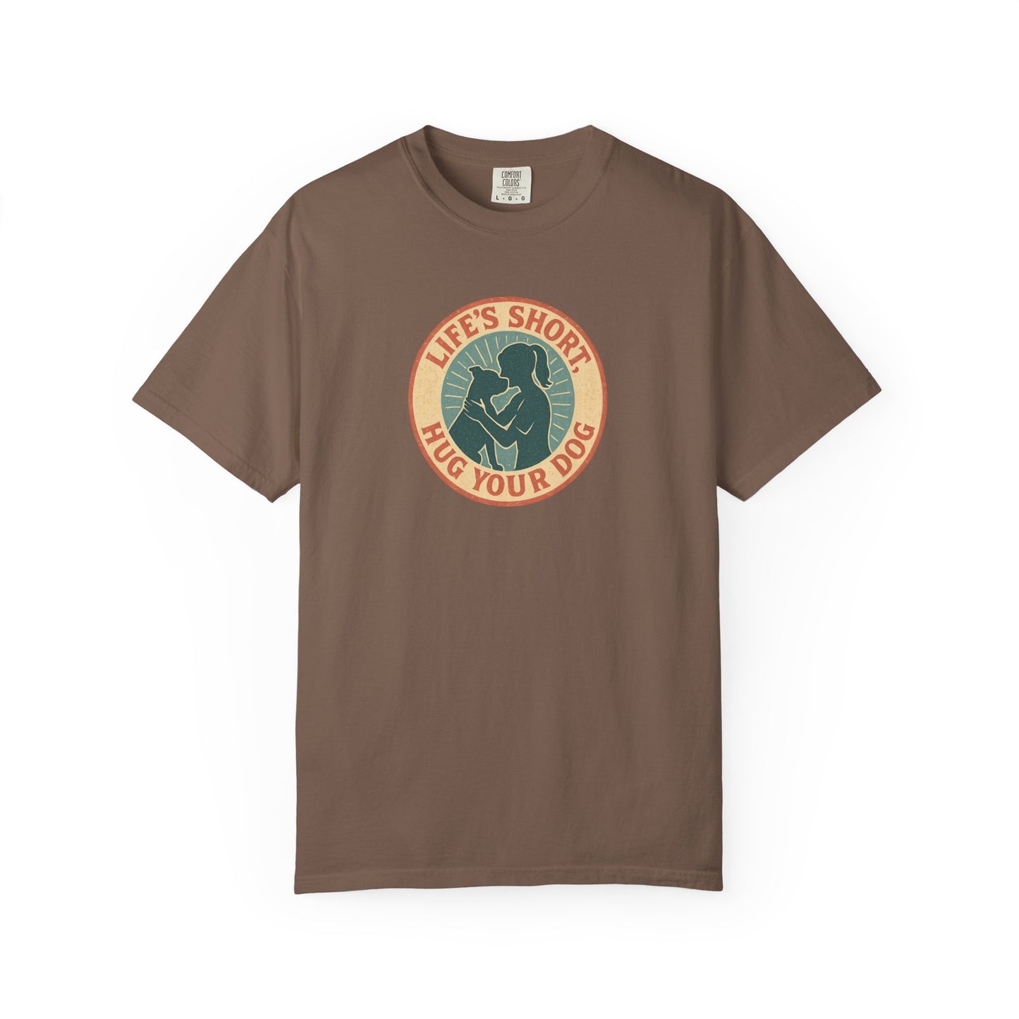 Life's Short Hug Your Dog T-Shirt