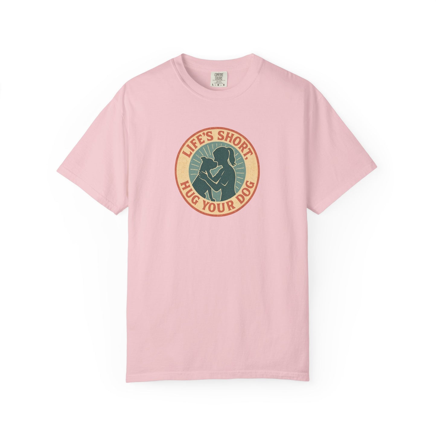 Life's Short Hug Your Dog T-Shirt