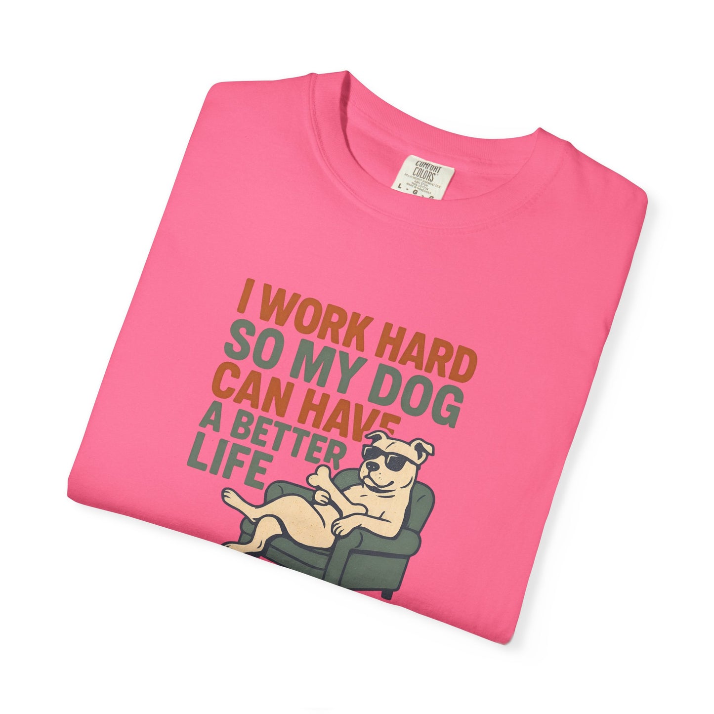 I Work Hard So My Dog Can Have A Better Life, Gift for Pet Owners, Unisex Tee, Animal Lover Apparel, [...]