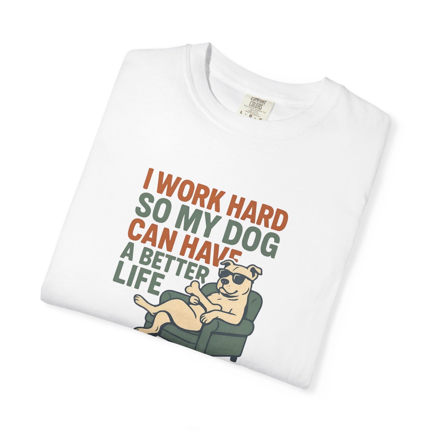 I Work Hard So My Dog Can Have A Better Life, Gift for Pet Owners, Unisex Tee, Animal Lover Apparel, [...]