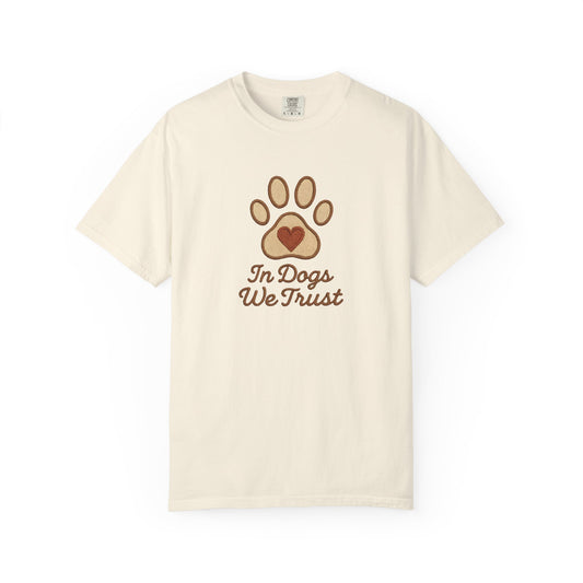 In Dogs We Trust Unisex Garment-Dyed T-Shirt, Dog Lover Gift, Cute Animal Tee, Pet Appreciation Shirt, Casual Everyday Wear