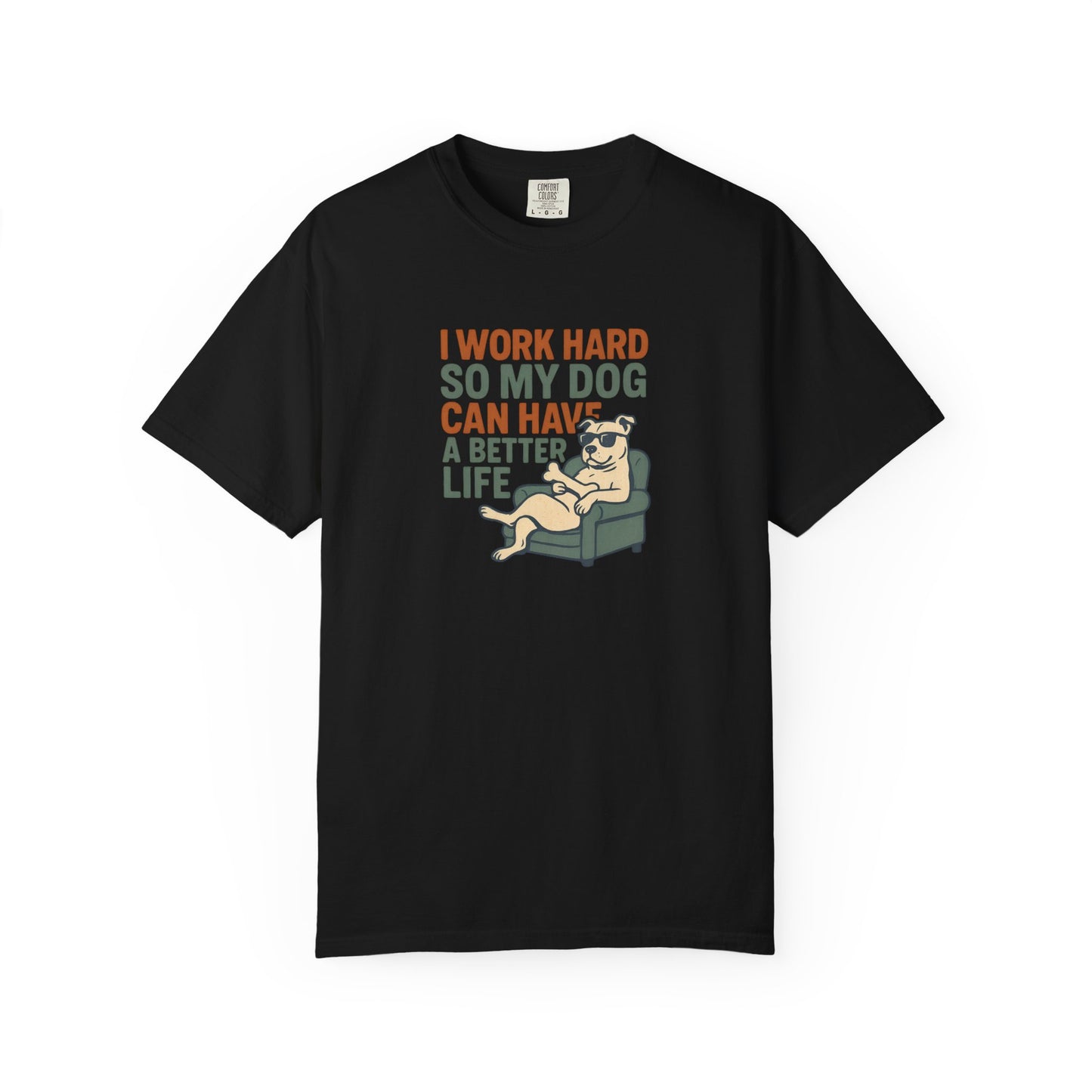I Work Hard So My Dog Can Have A Better Life, Gift for Pet Owners, Unisex Tee, Animal Lover Apparel, [...]