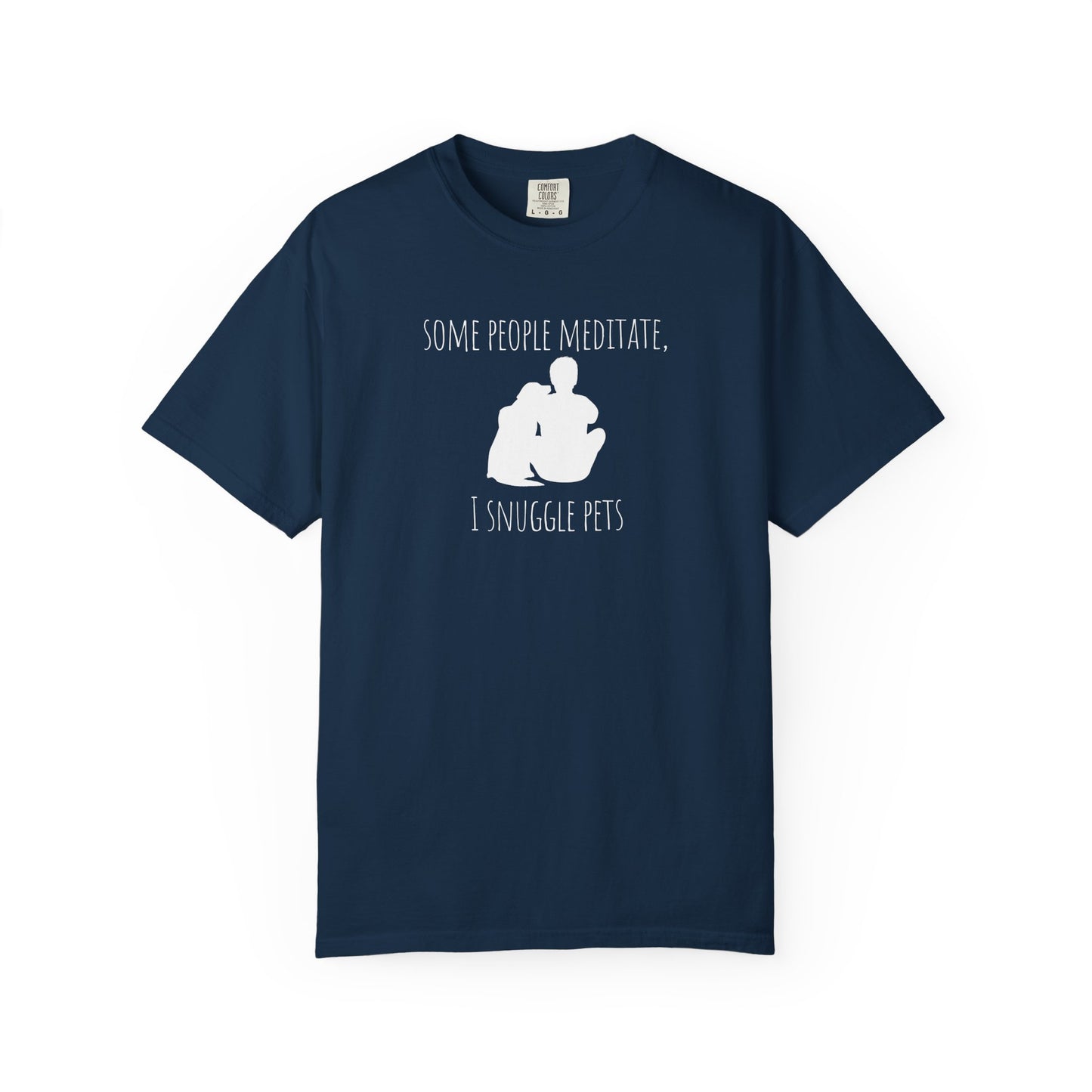 Unisex Pet Lover T-Shirt - "Some People Meditate, I Snuggle Pets"