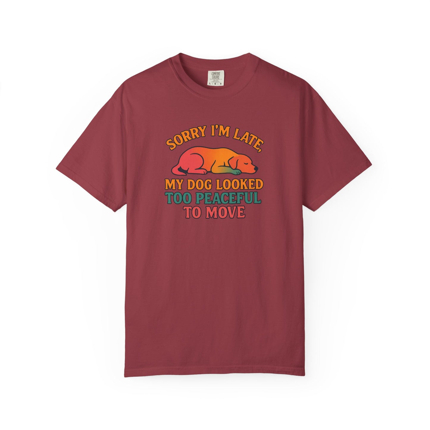 Funny Dog Lovers T-Shirt - 'Sorry I'm Late, My Dog Looked Too Peaceful to Move'