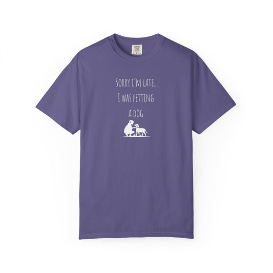 Dog Lover's Unisex T-Shirt - "Sorry I'm Late... I Was Petting a Dog"