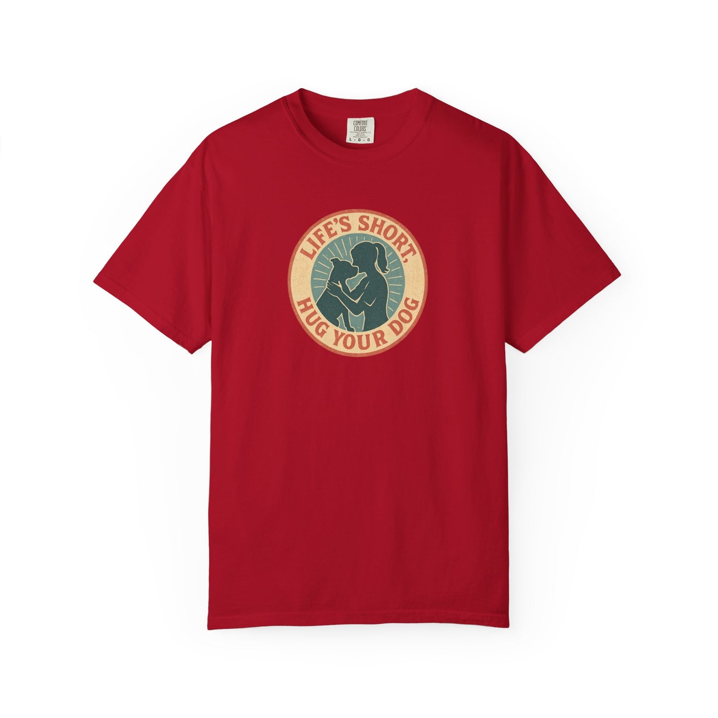 Life's Short Hug Your Dog T-Shirt