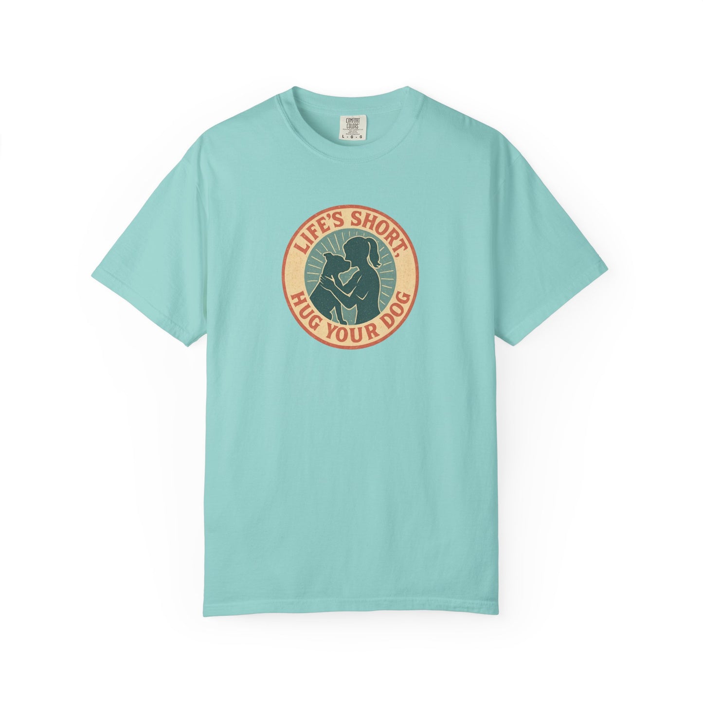 Life's Short Hug Your Dog T-Shirt