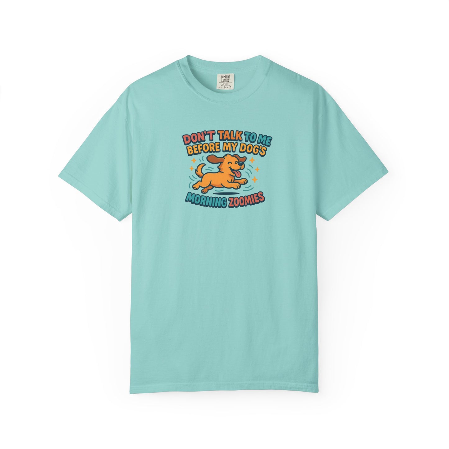 Don't Talk to Me Before My Dogs Morning Zoomies Tee