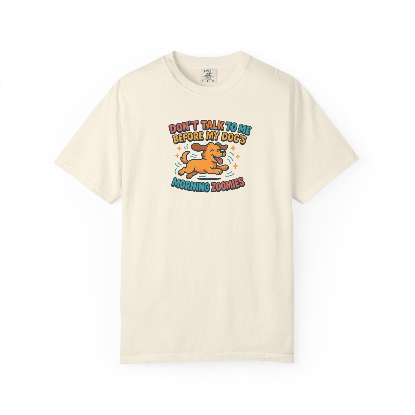 Don't Talk to Me Before My Dogs Morning Zoomies Tee