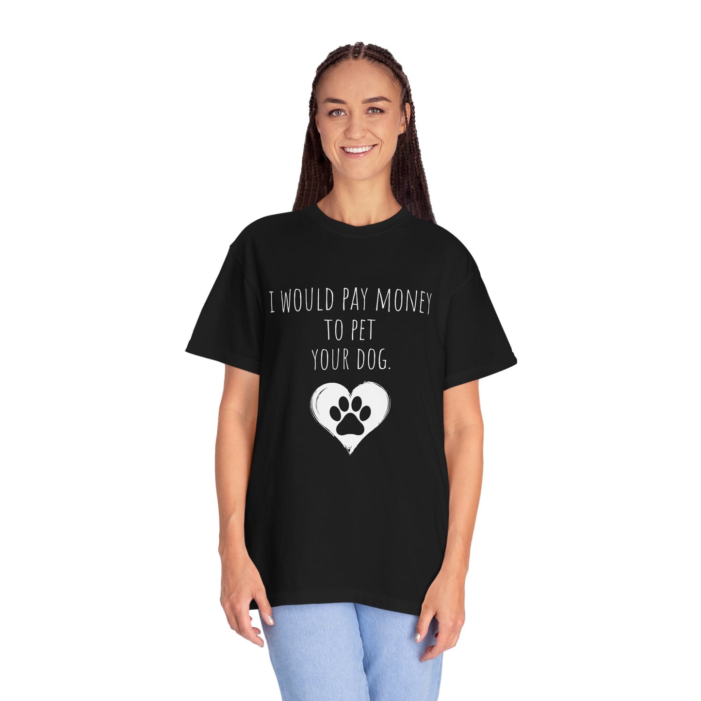 Funny Pet Lover T-Shirt - I Would Pay Money to Pet Your Dog