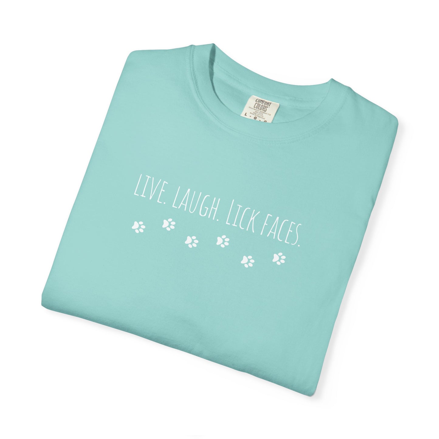 Live, Laugh, Lick Faces - Funny Tee, Gift for Dog Lovers
