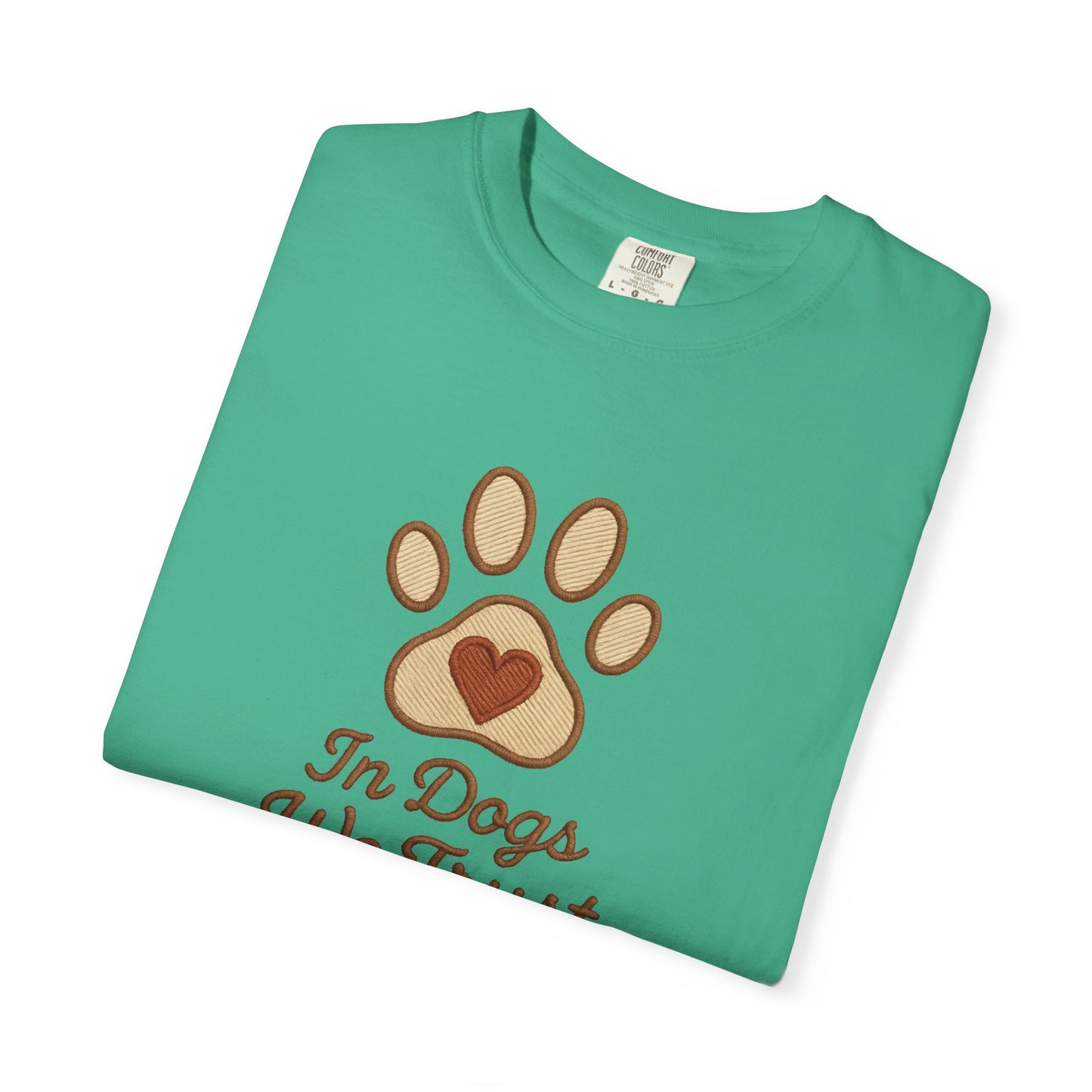 In Dogs We Trust Unisex Garment-Dyed T-Shirt, Dog Lover Gift, Cute Animal Tee, Pet Appreciation Shirt, Casual Everyday Wear