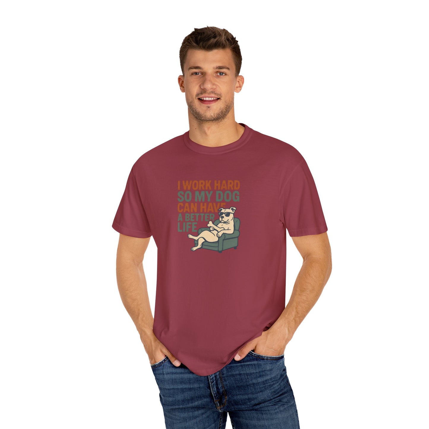 I Work Hard So My Dog Can Have A Better Life Tee