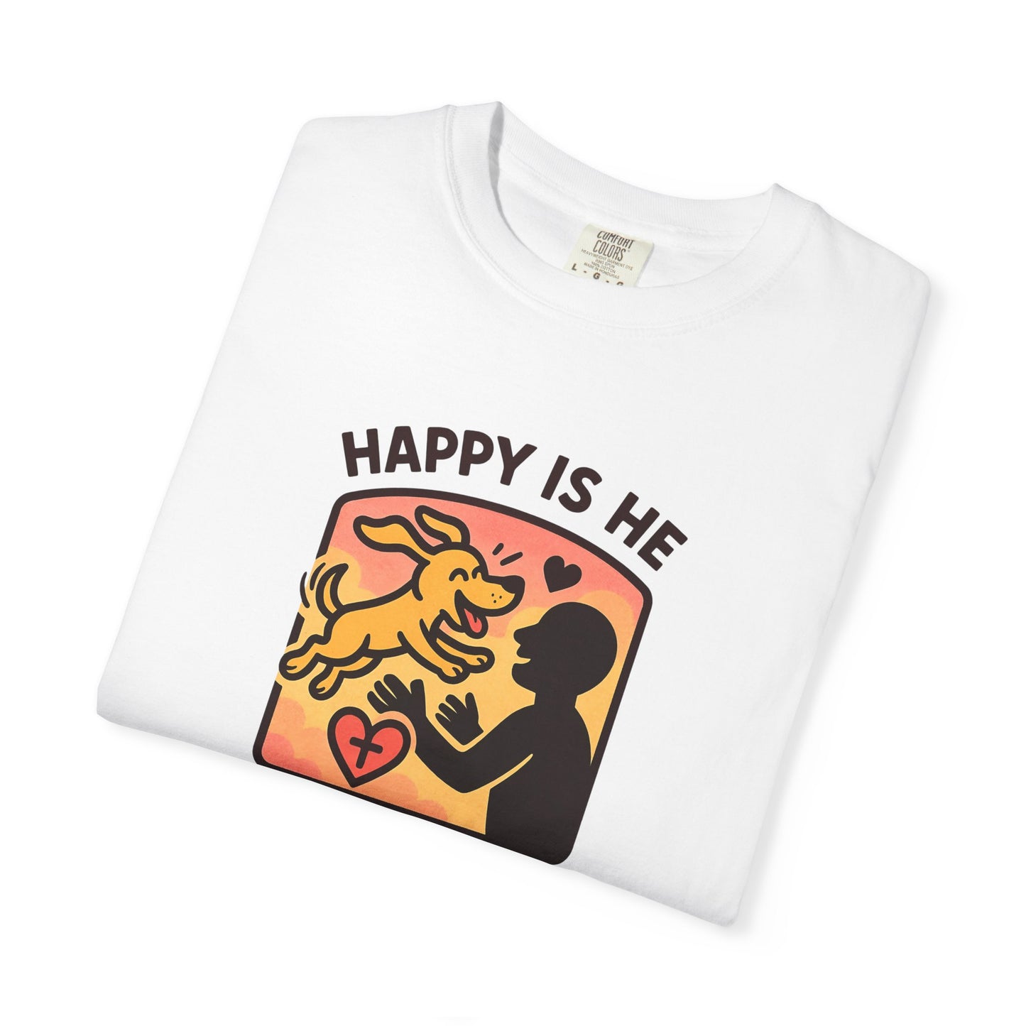 Happy Is He Unisex Garment-Dyed T-shirt | Cute Dog T-shirt | Inspirational Apparel | Faith-Based Gift | Relaxed Fit Tee | Everyday Wear