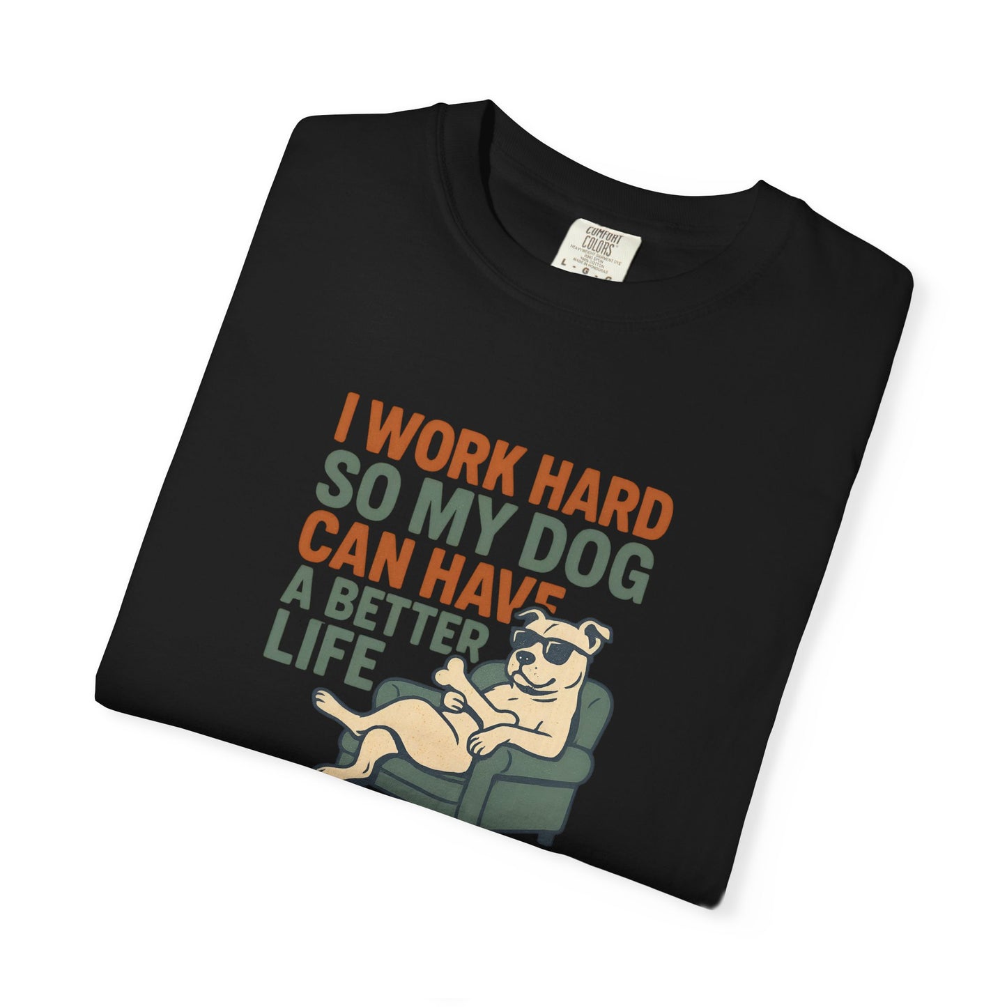 I Work Hard So My Dog Can Have A Better Life, Gift for Pet Owners, Unisex Tee, Animal Lover Apparel, [...]
