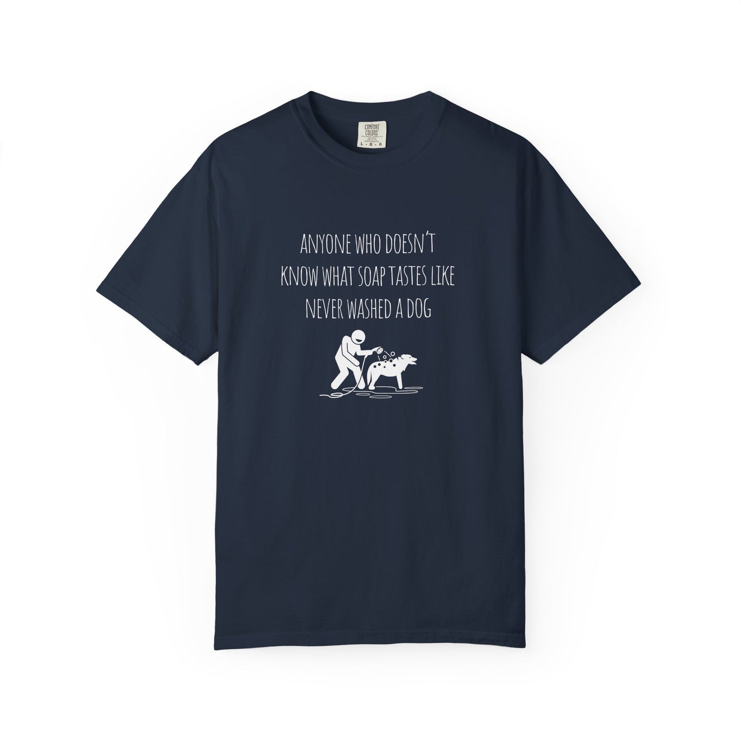 Unisex Dog Washing Humor T-Shirt - Anyone Who Doesn't Know What Soap Tastes Like