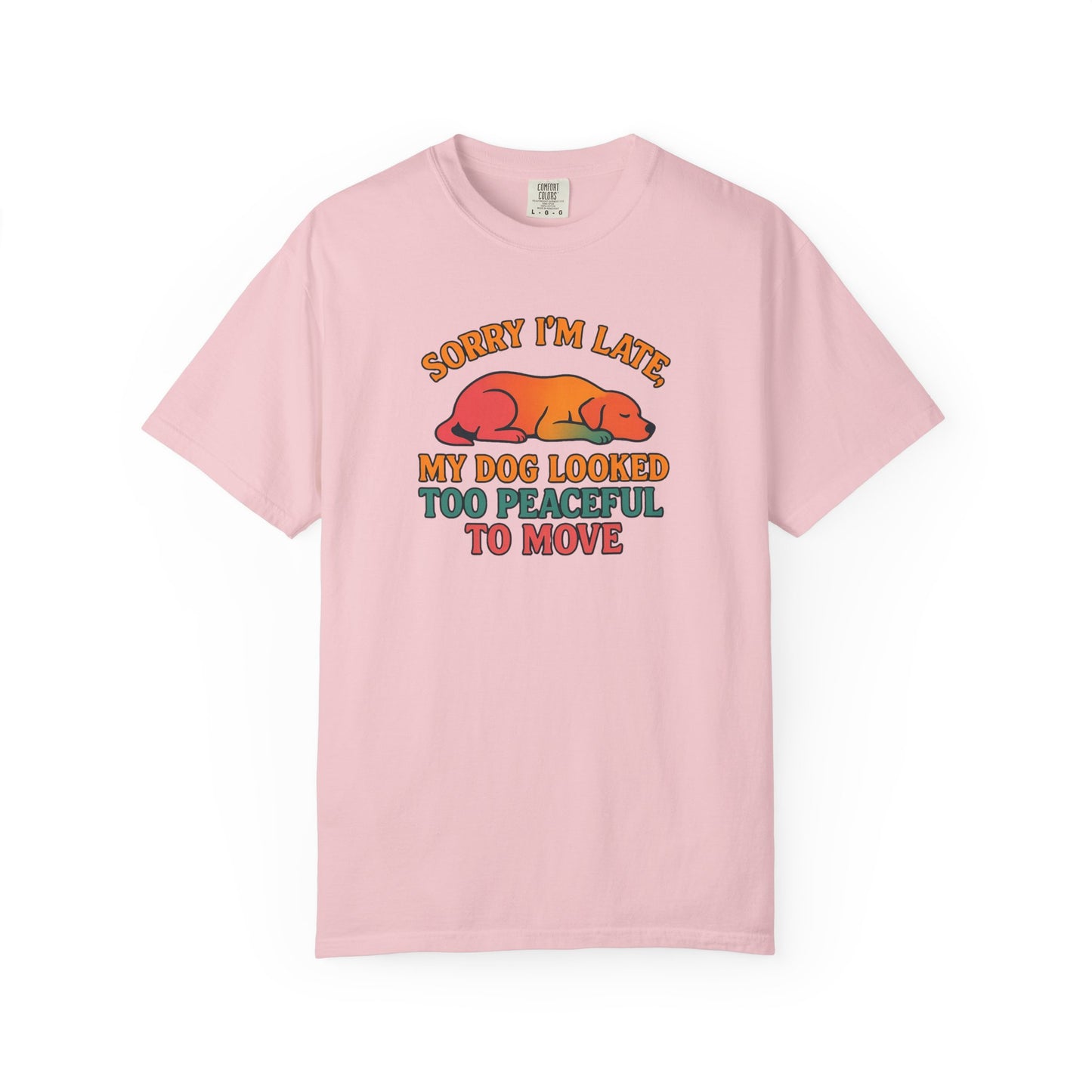 Funny Dog Lovers T-Shirt - 'Sorry I'm Late, My Dog Looked Too Peaceful to Move'