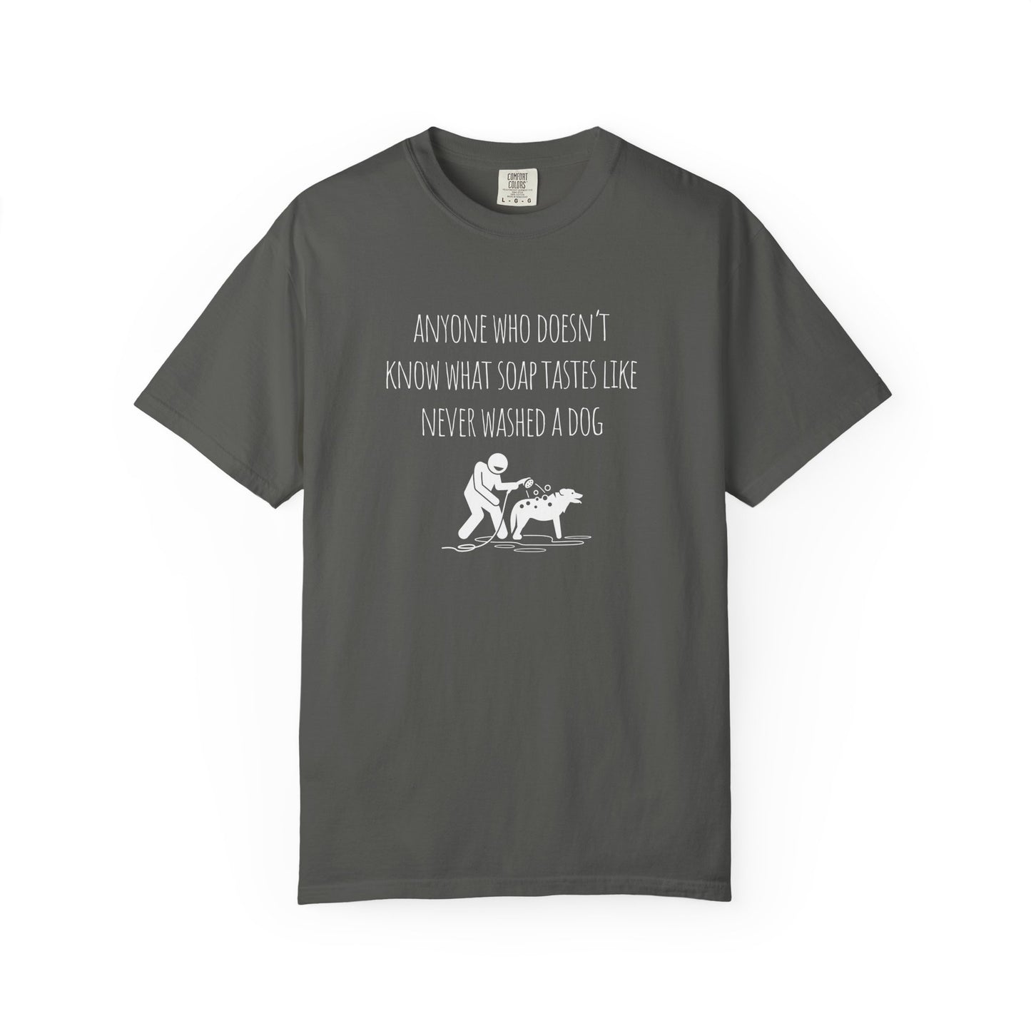 Dog Washing Humor T-Shirt - Anyone Who Doesn't Know What Soap Tastes Like