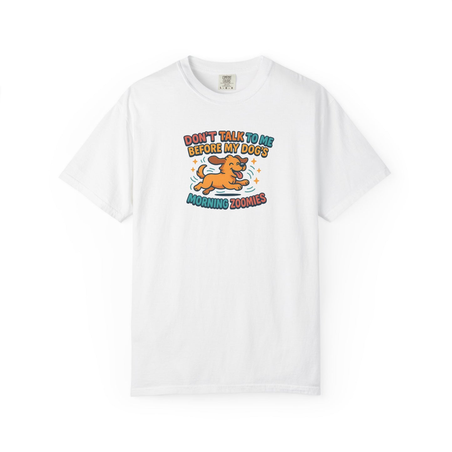 Don't Talk to Me Before My Dogs Morning Zoomies Tee
