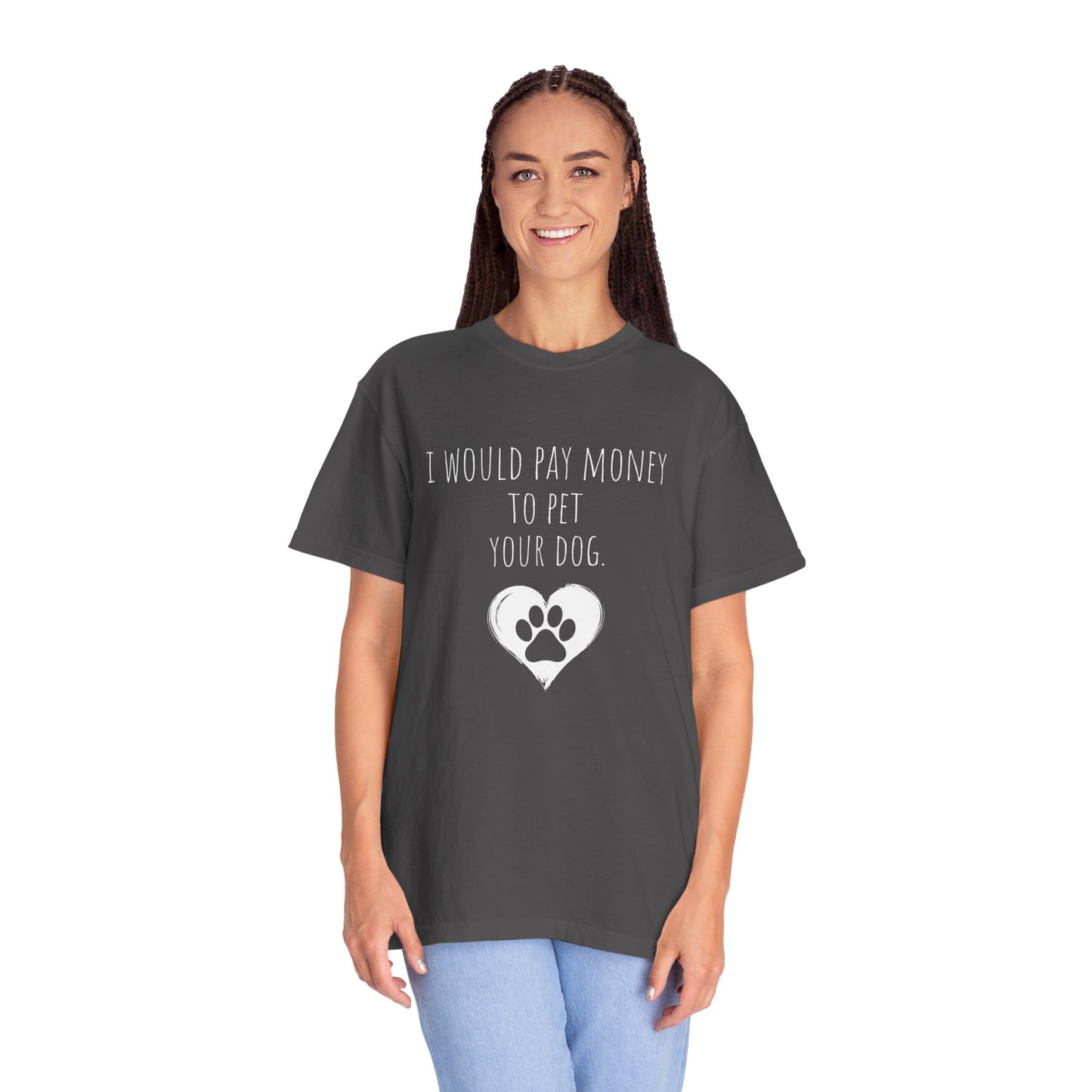 "I Would Pay Money to Pet Your Dog" Pet Lover Tee-Shirt