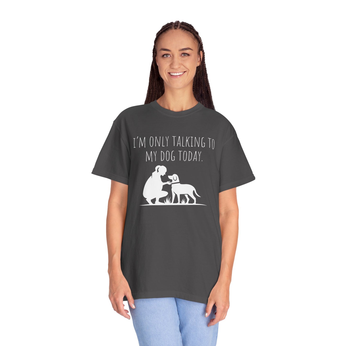 "I’m Only Talking to My Dog Today" - Dog Lover Tee-Shirt