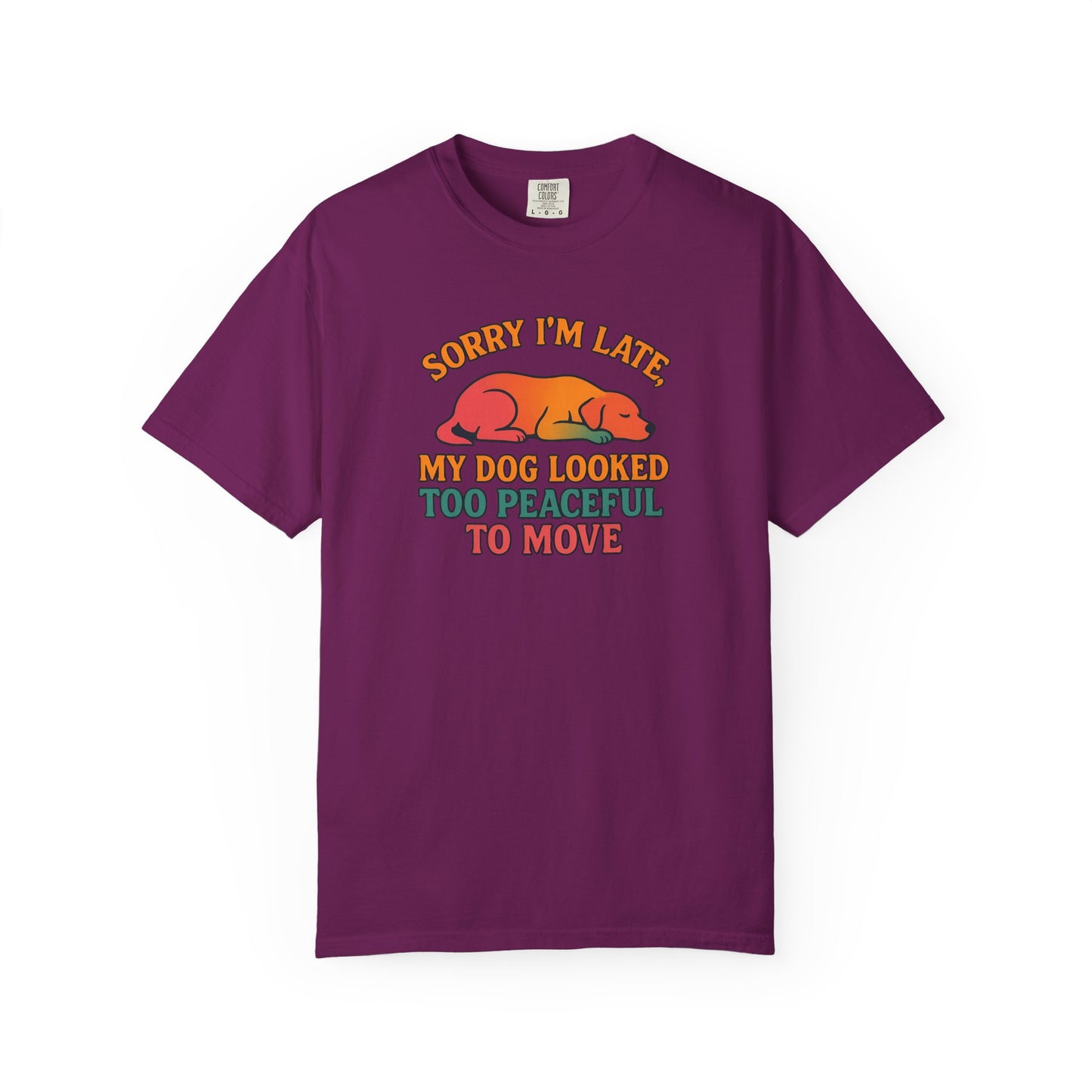 Funny Dog Lovers T-Shirt - 'Sorry I'm Late, My Dog Looked Too Peaceful to Move'