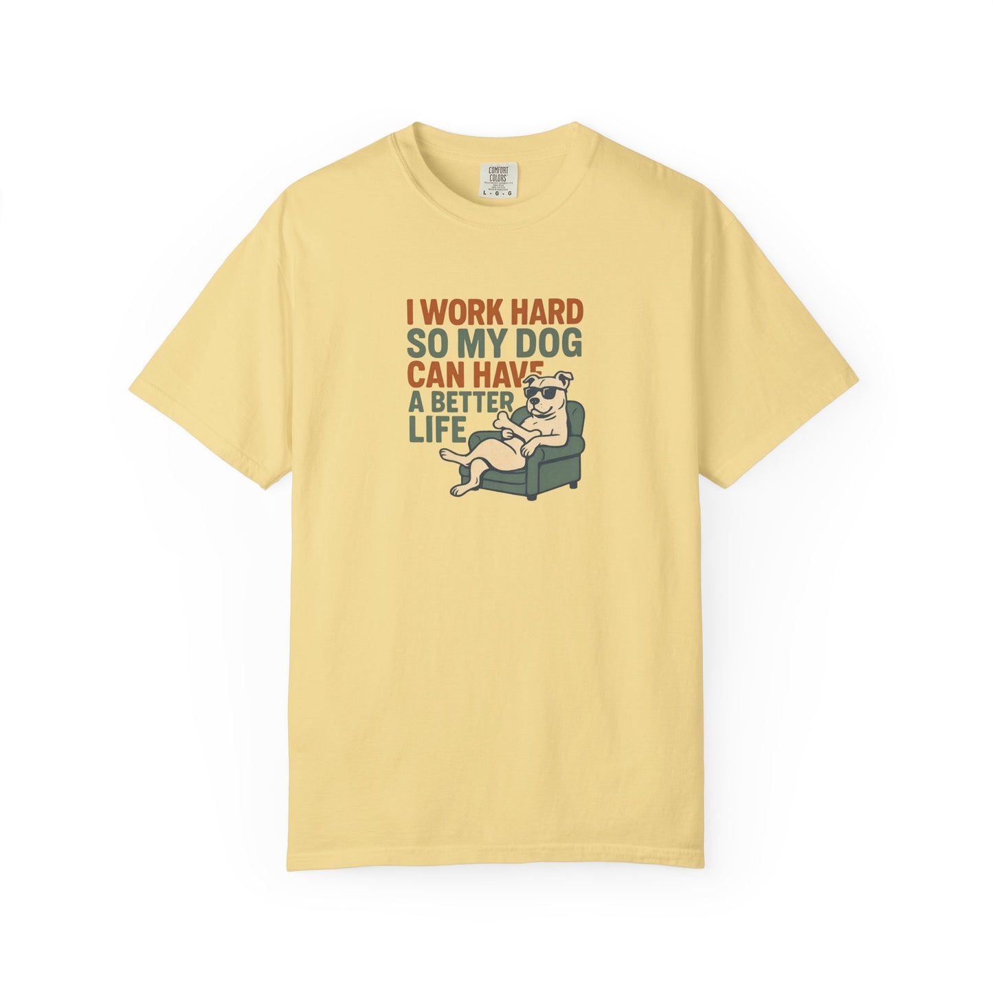 I Work Hard So My Dog Can Have A Better Life Tee