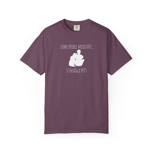 Pet Lover T-Shirt - "Some People Meditate, I Snuggle Pets"