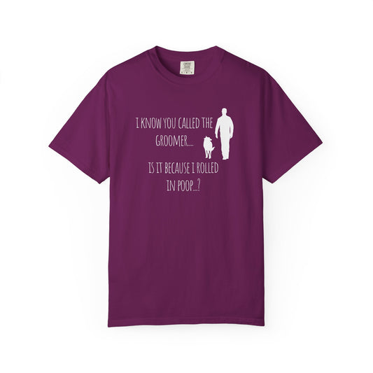 Humorous Dog Lover T-Shirt - 'Is It Because I Rolled In Poop?' Unisex Garment-Dyed Tee