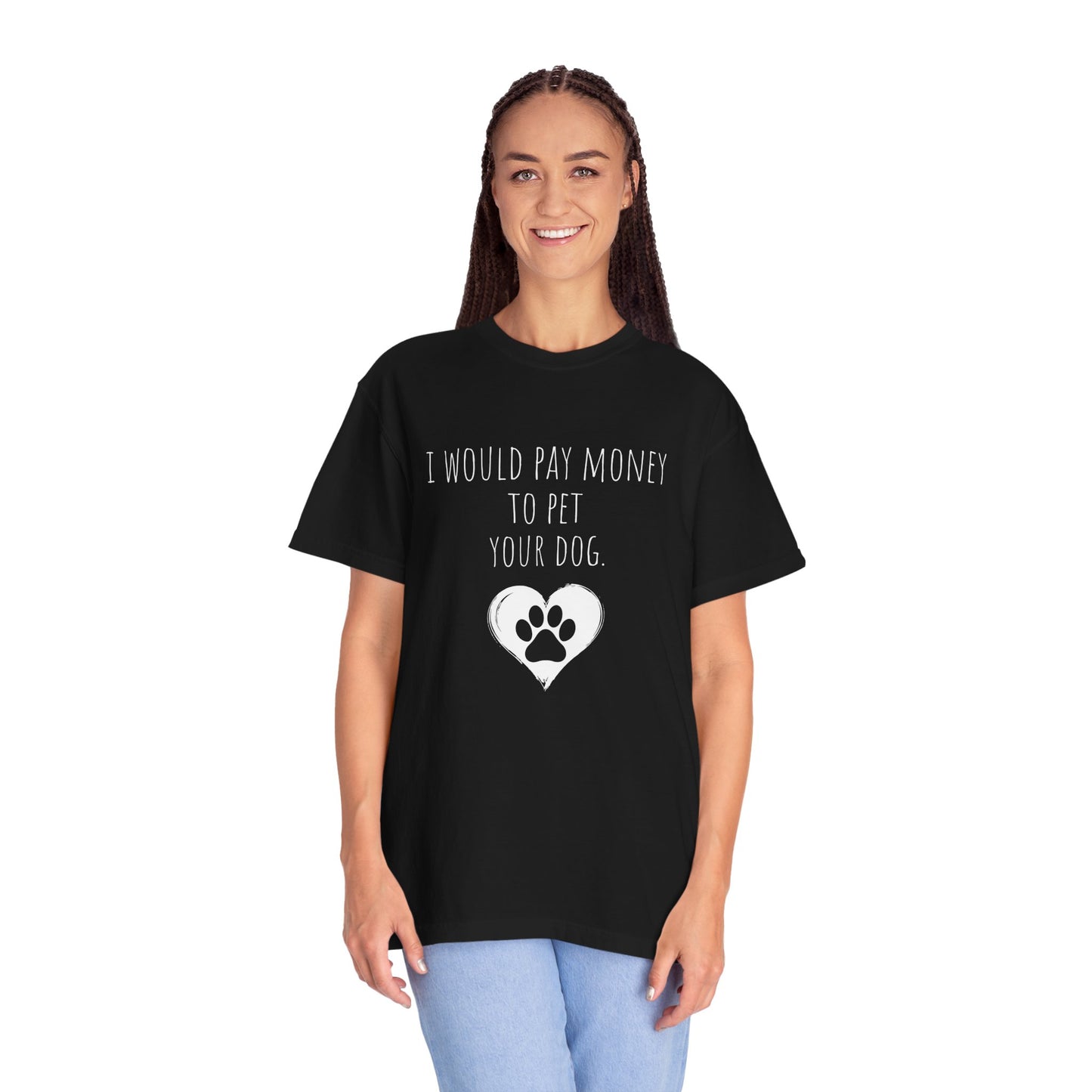 "I Would Pay Money to Pet Your Dog" Pet Lover Tee-Shirt