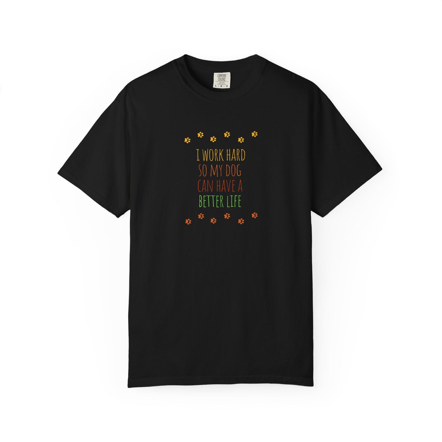 I Work Hard So My Dog Can Have A Better Life T-shirt