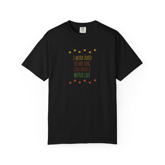 I Work Hard So My Dog Can Have A Better Life T-shirt