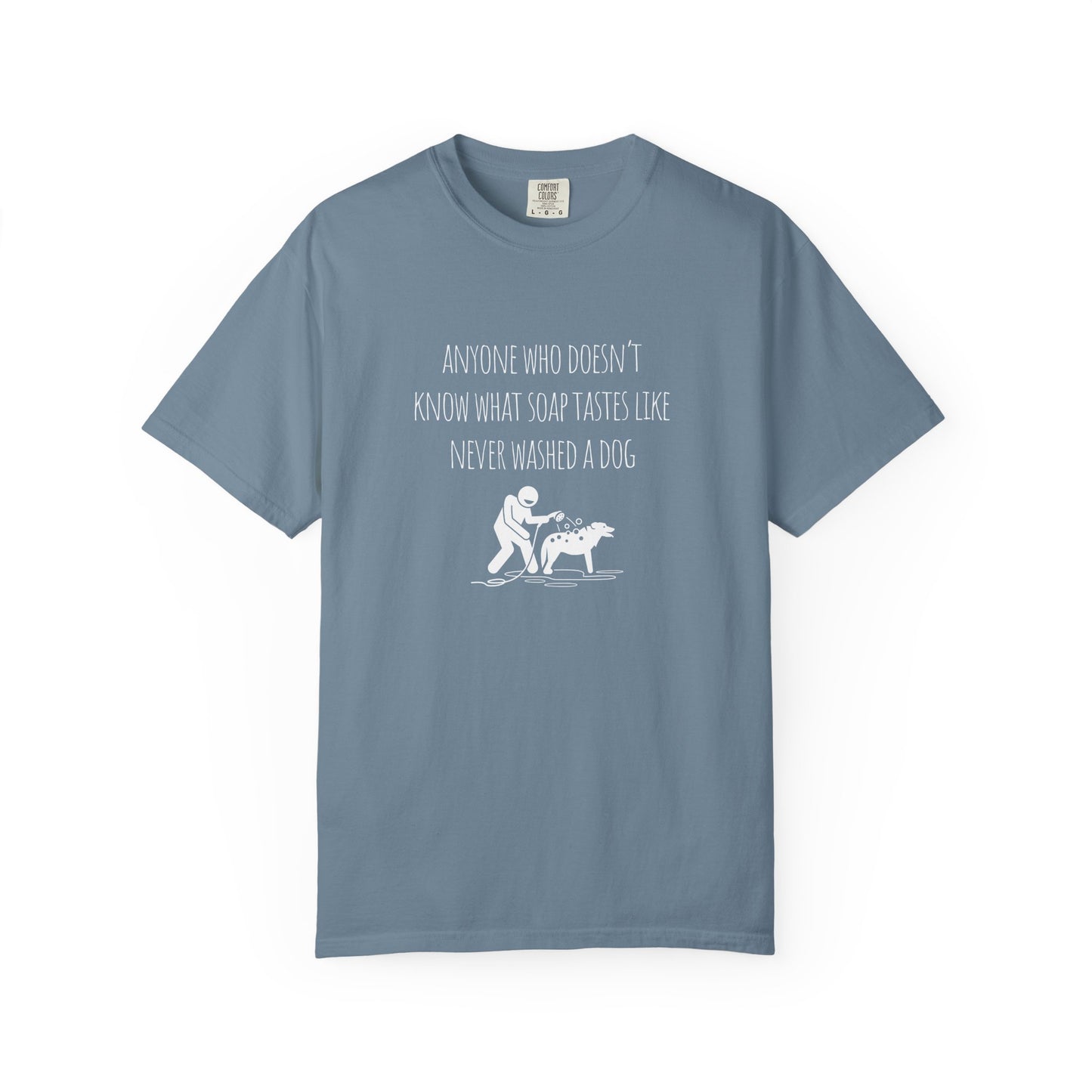 Unisex Dog Washing Humor T-Shirt - Anyone Who Doesn't Know What Soap Tastes Like