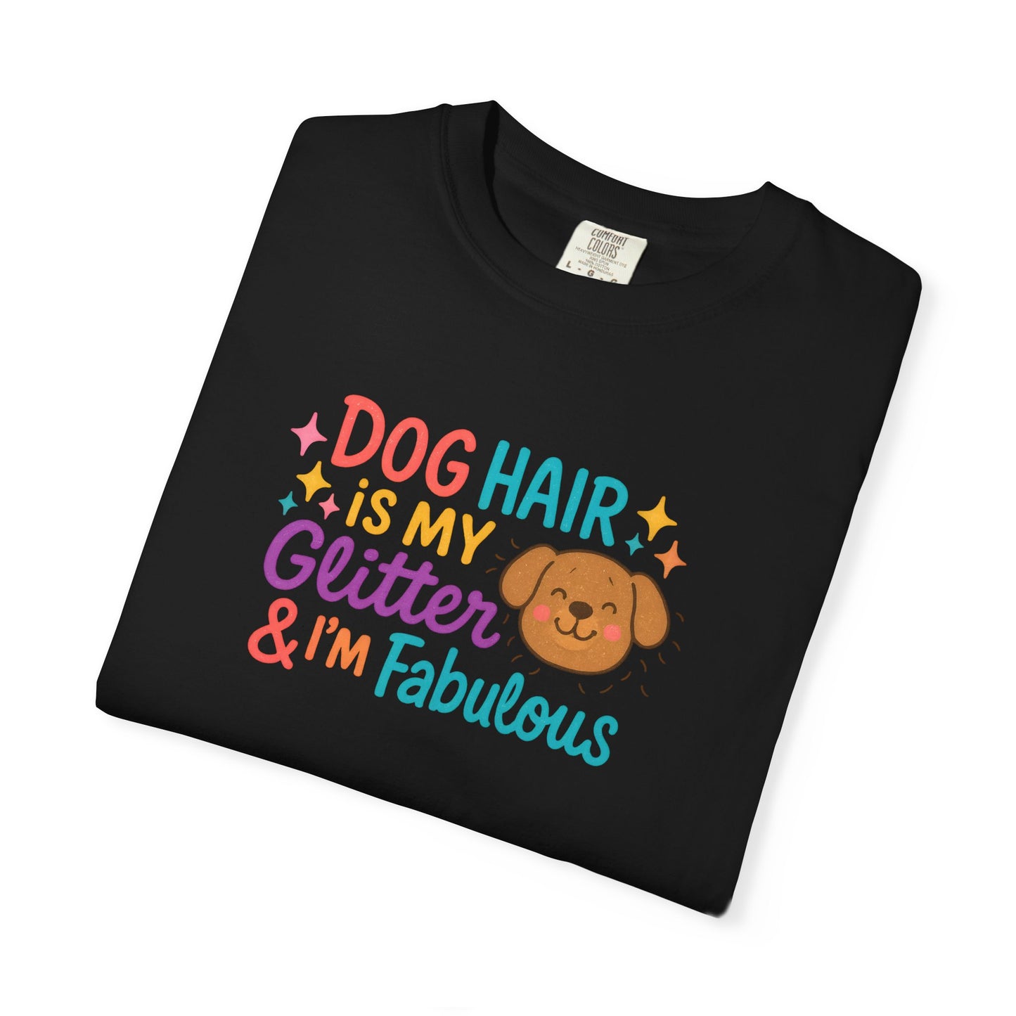 Fabulous Dog Hair T-shirt, Pet Lover Gift, Funny Dog Mom Shirt, Casual Everyday Tee, Birthday Gift for Dog Lovers