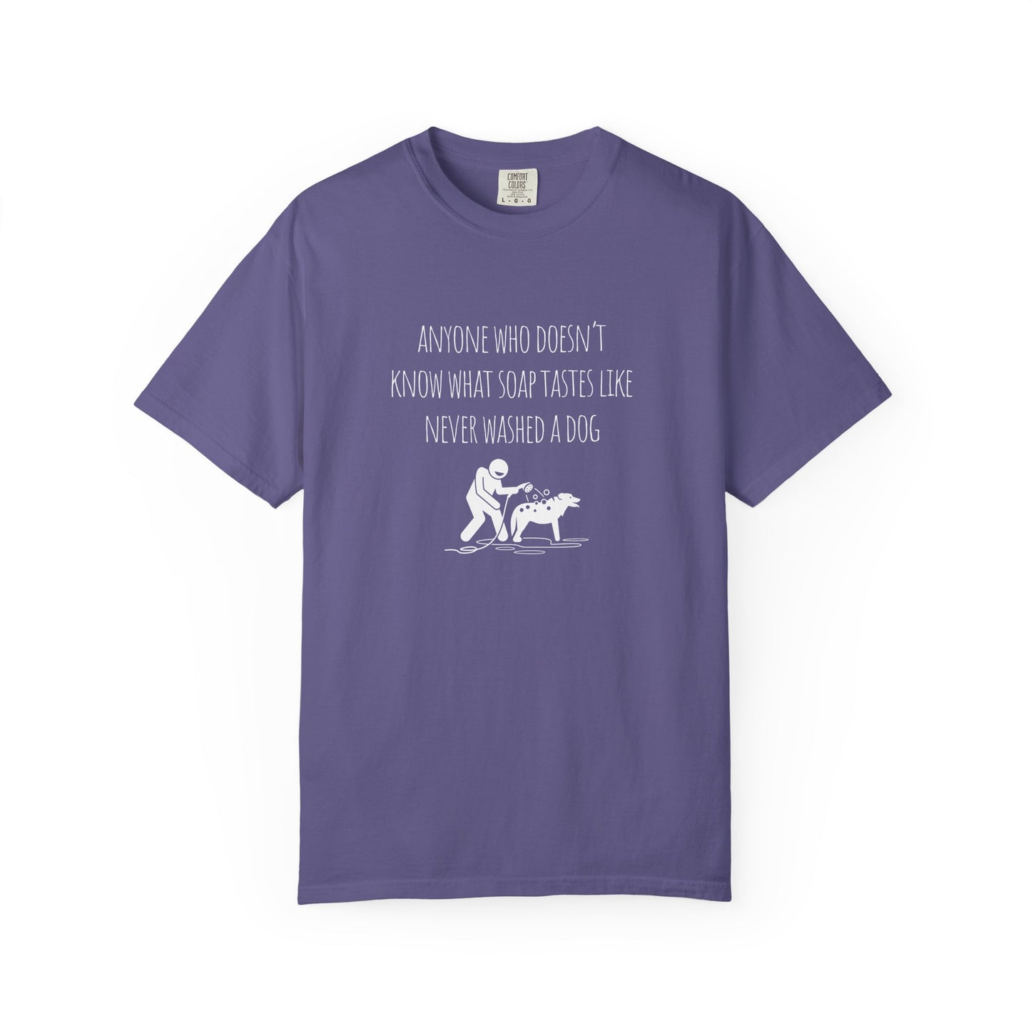 Unisex Dog Washing Humor T-Shirt - Anyone Who Doesn't Know What Soap Tastes Like