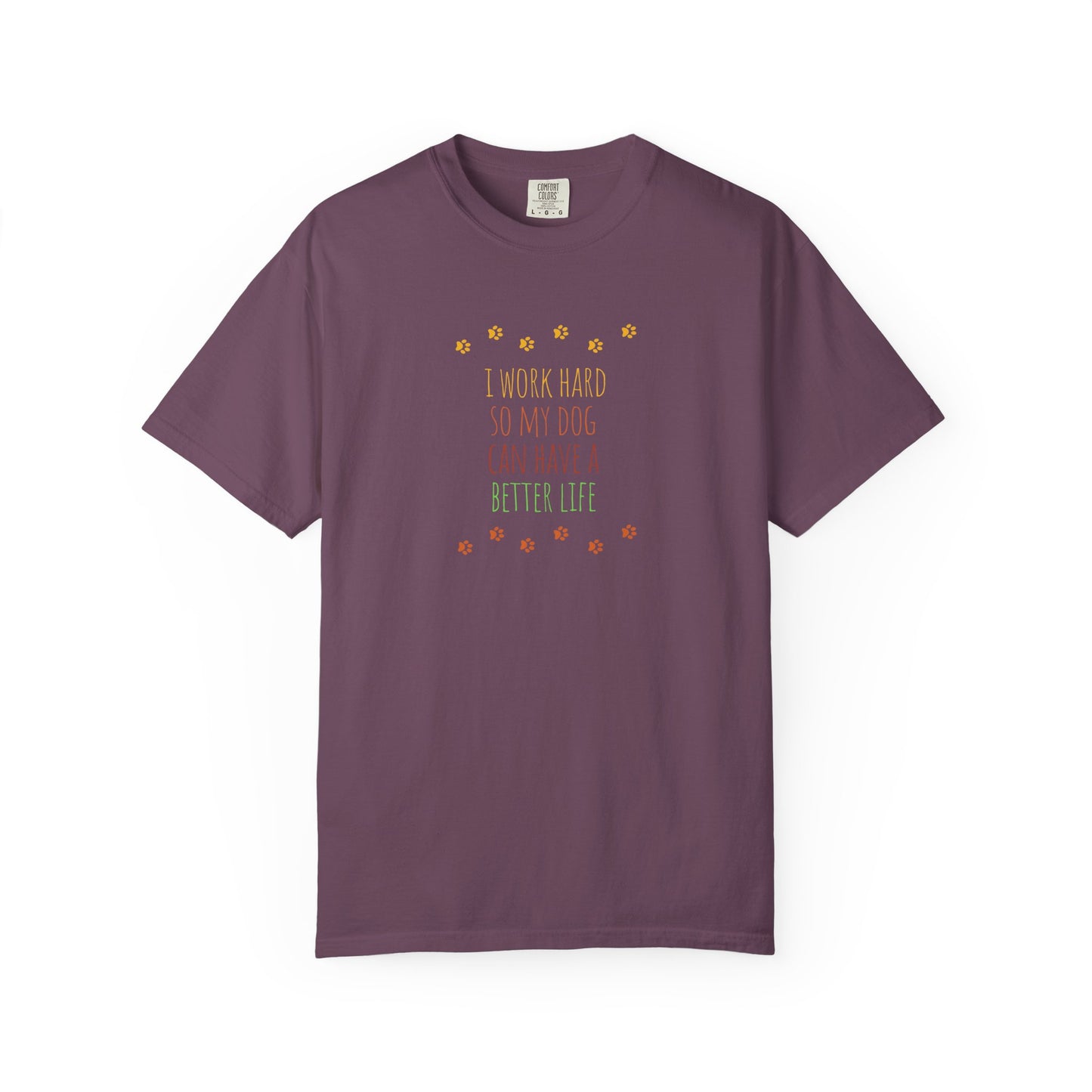 I Work Hard So My Dog Can Have A Better Life T-shirt