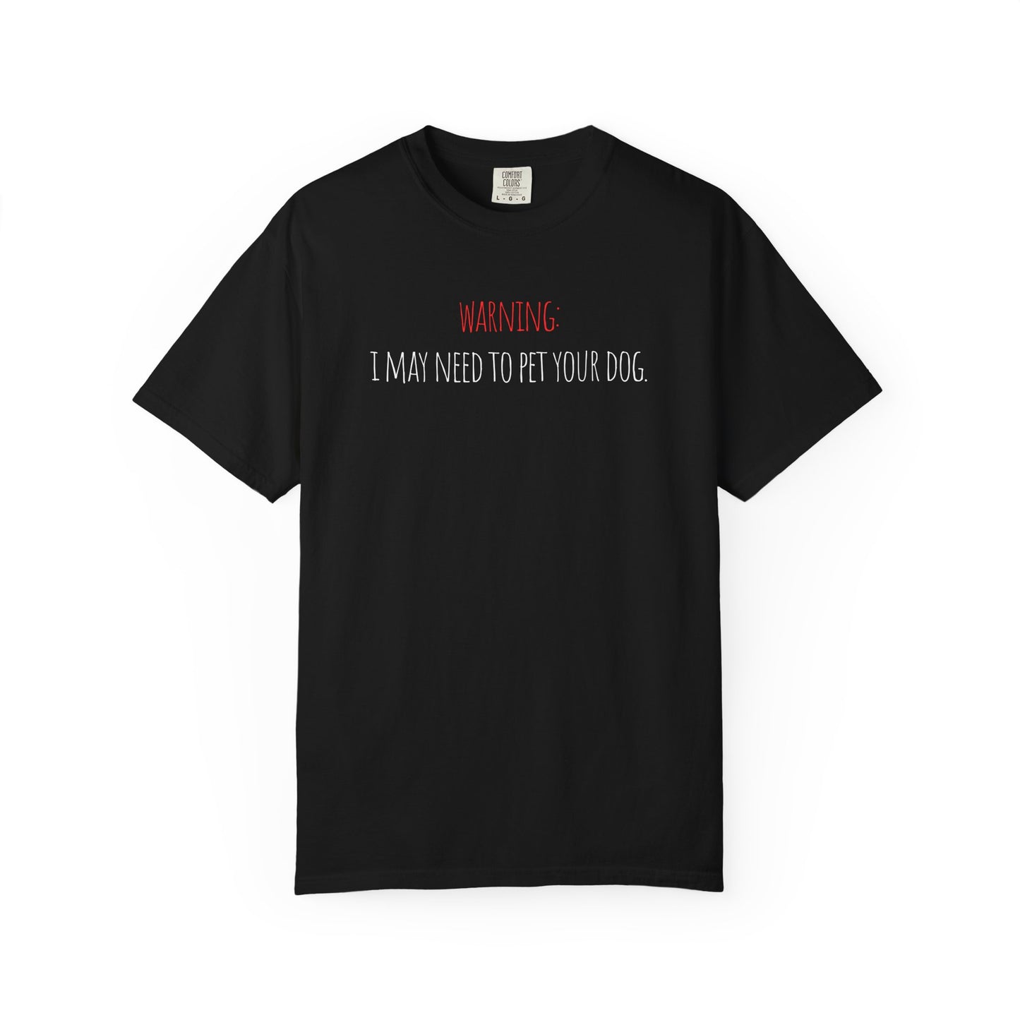 Warning: I May Need To Pet Your Dog Tee
