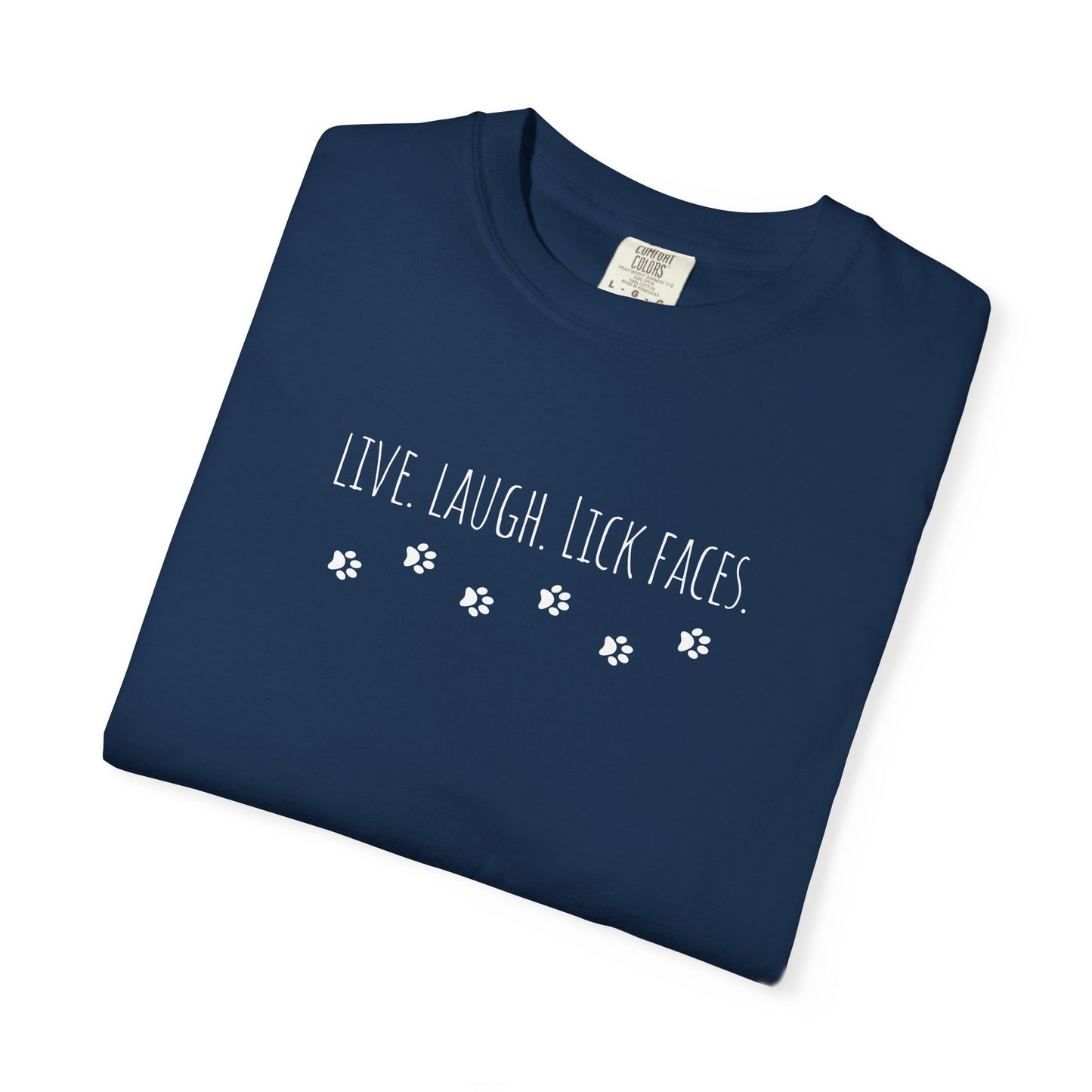 Live, Laugh, Lick Faces - Funny Tee, Gift for Dog Lovers