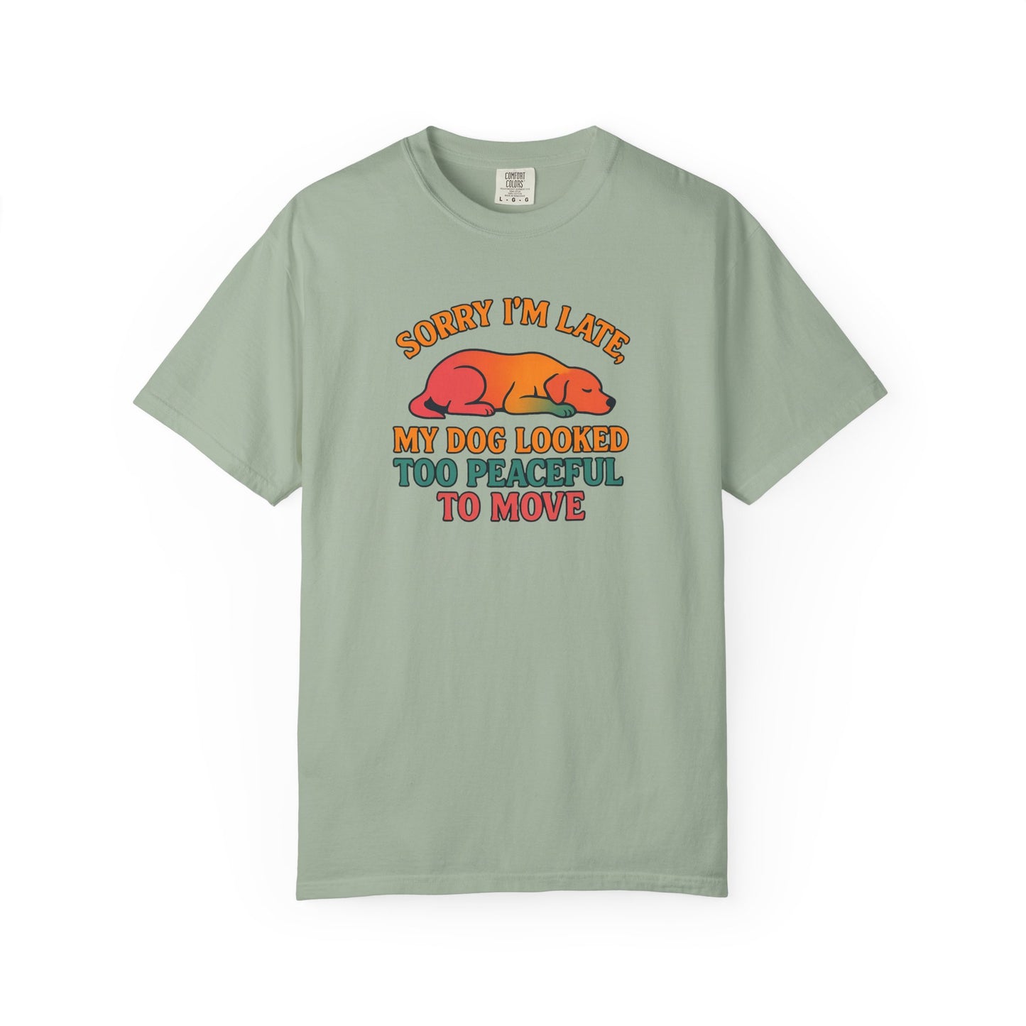 Funny Dog Lovers T-Shirt - 'Sorry I'm Late, My Dog Looked Too Peaceful to Move'