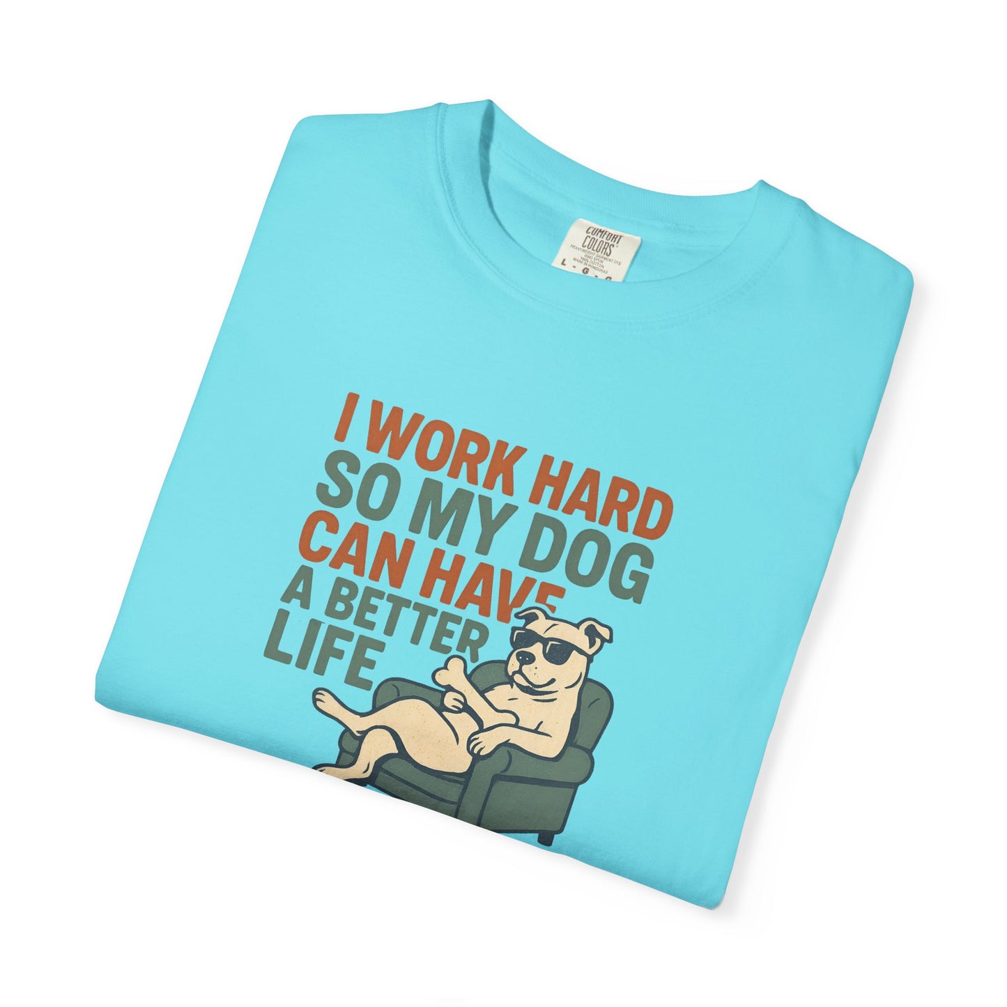 I Work Hard So My Dog Can Have A Better Life, Gift for Pet Owners, Unisex Tee, Animal Lover Apparel, [...]
