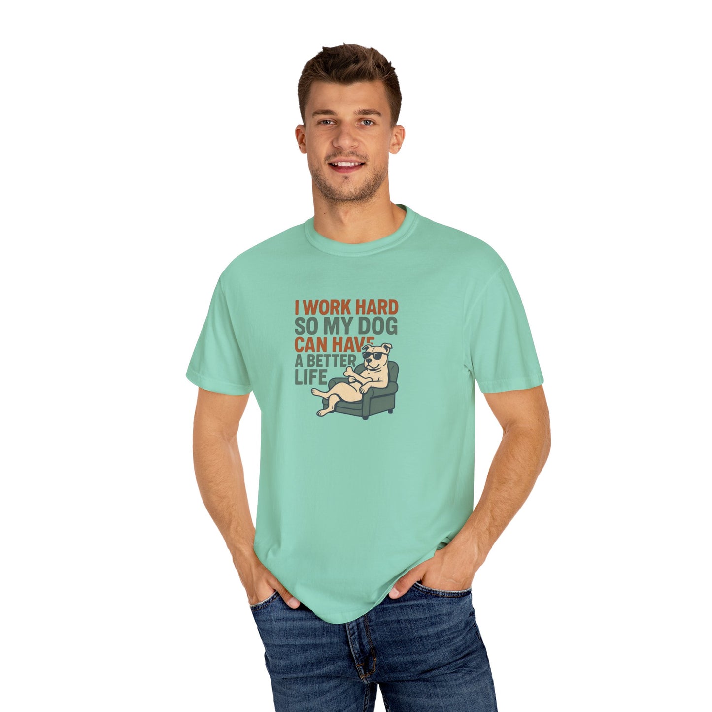 I Work Hard So My Dog Can Have A Better Life Tee