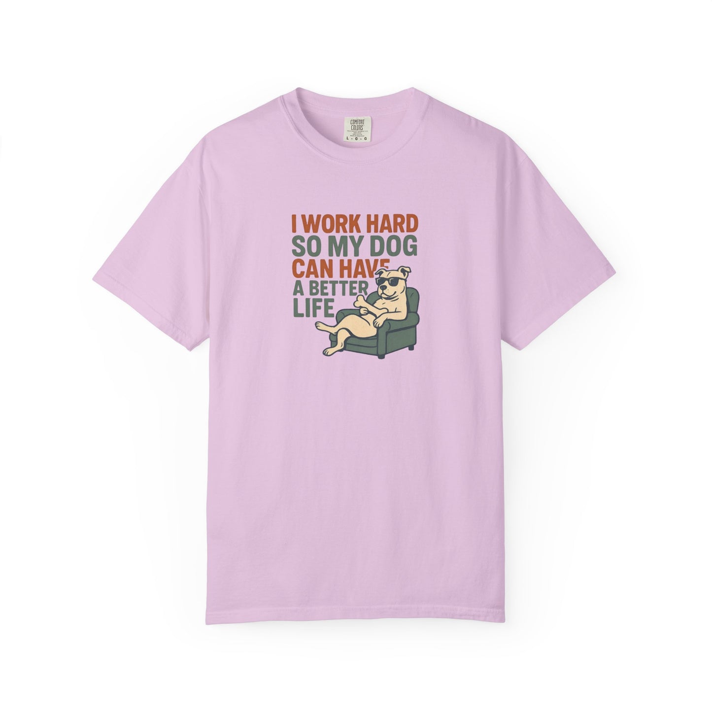 I Work Hard So My Dog Can Have A Better Life Tee