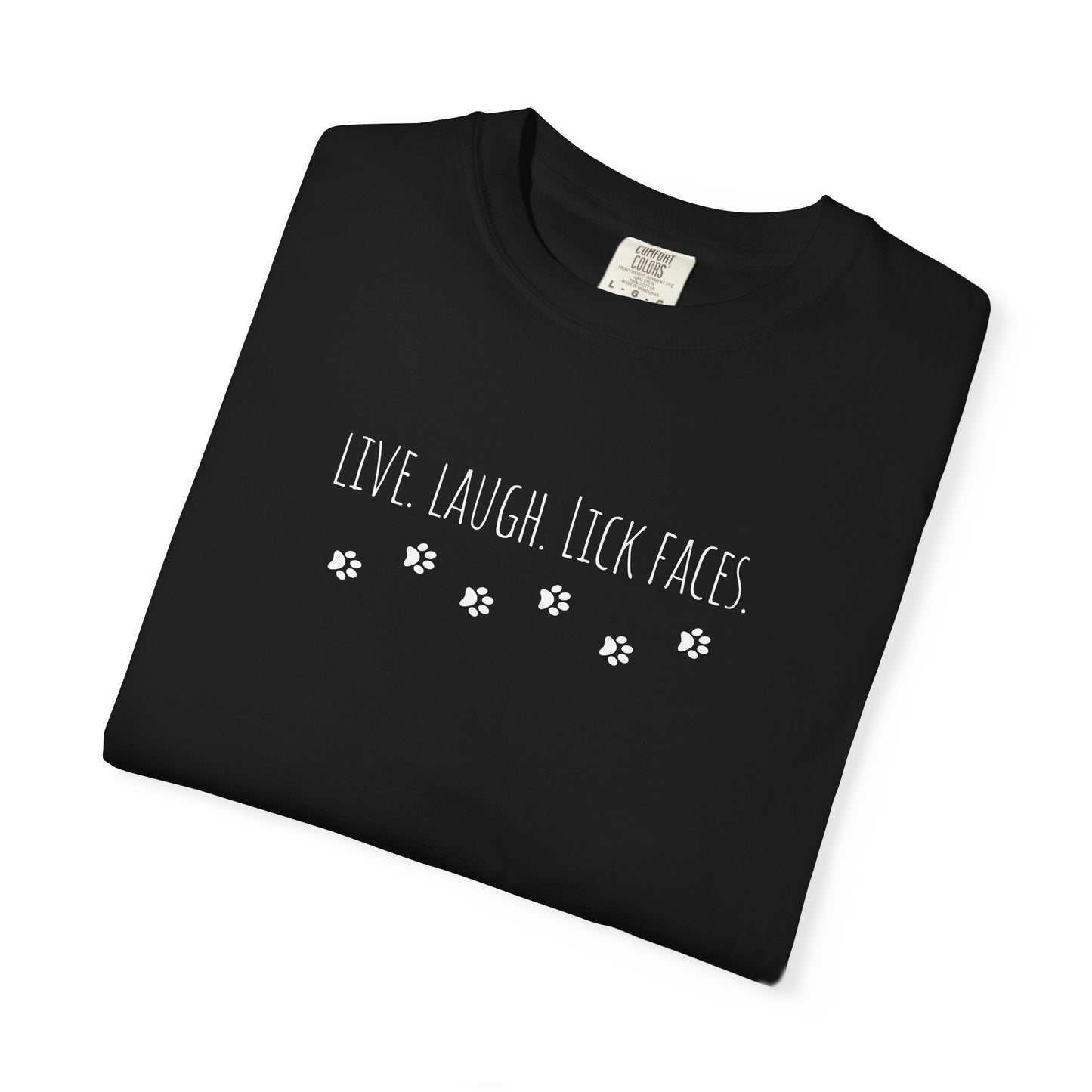 Live, Laugh, Lick Faces - Funny Tee, Gift for Dog Lovers