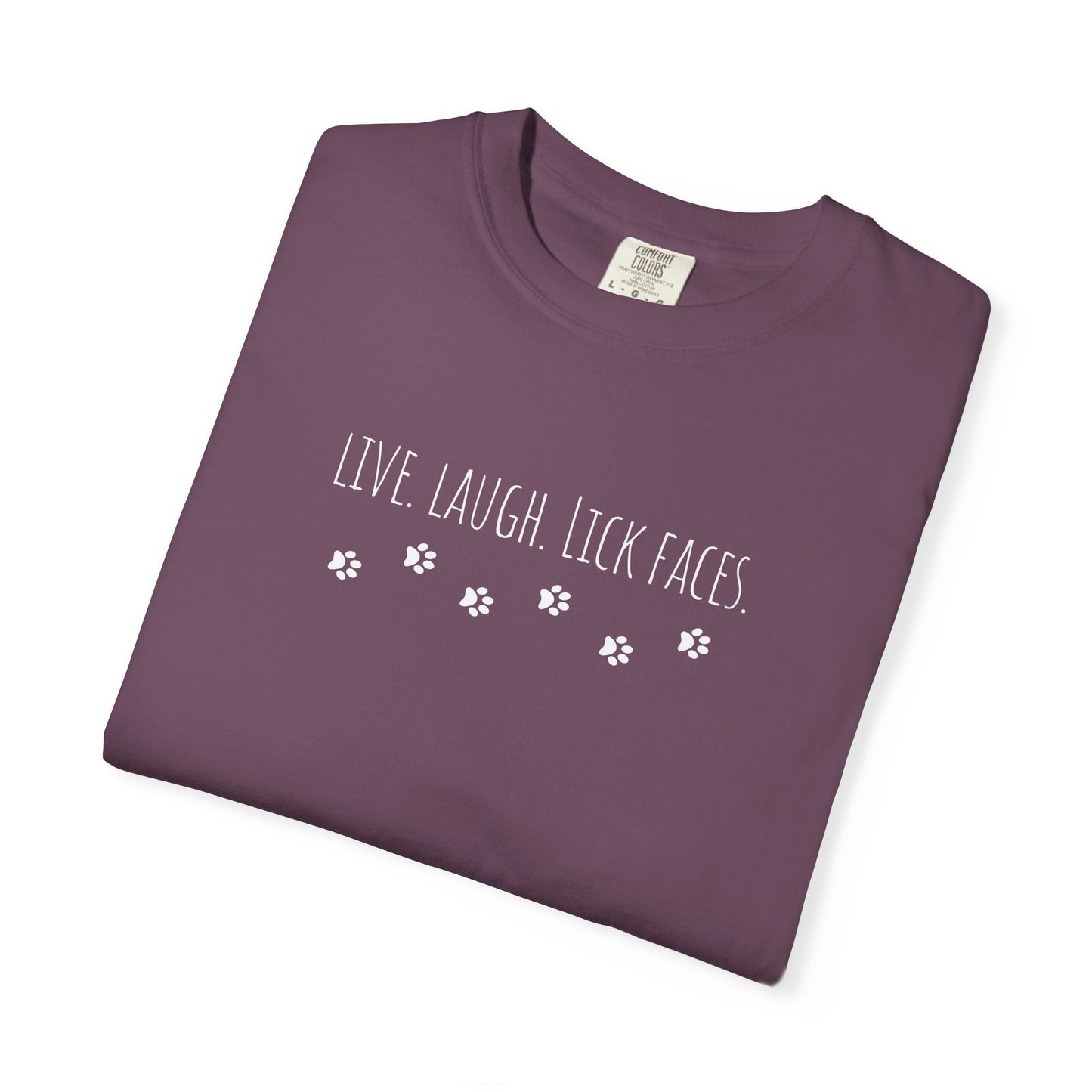 Live, Laugh, Lick Faces - Funny Tee, Gift for Dog Lovers