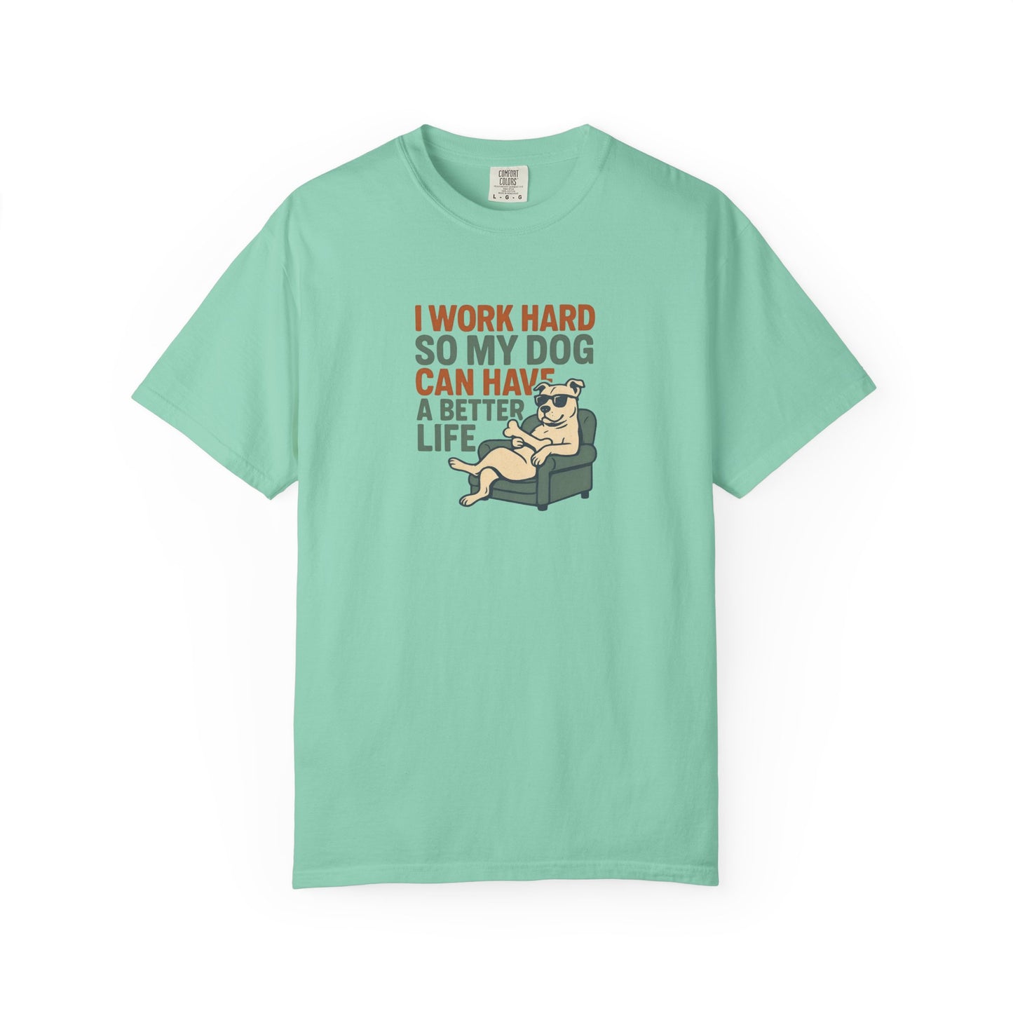 I Work Hard So My Dog Can Have A Better Life Tee