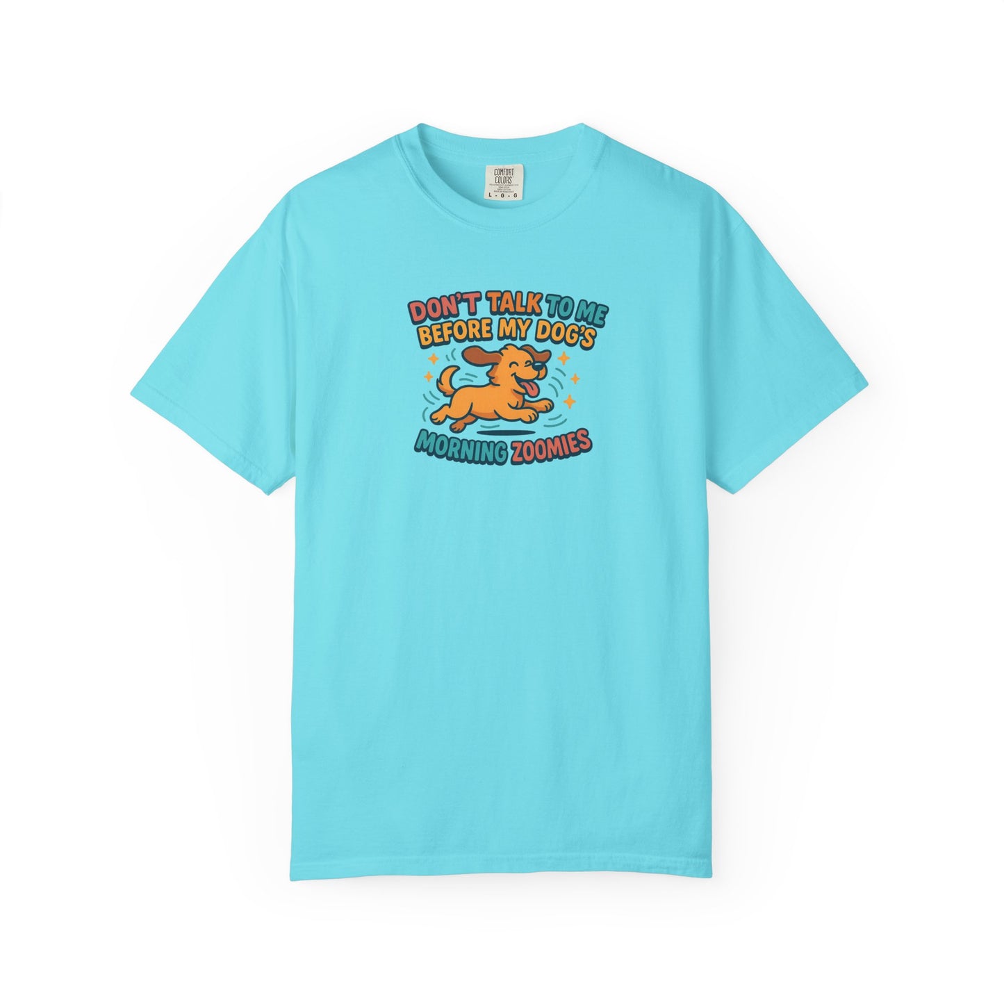 Don't Talk to Me Before My Dogs Morning Zoomies Tee